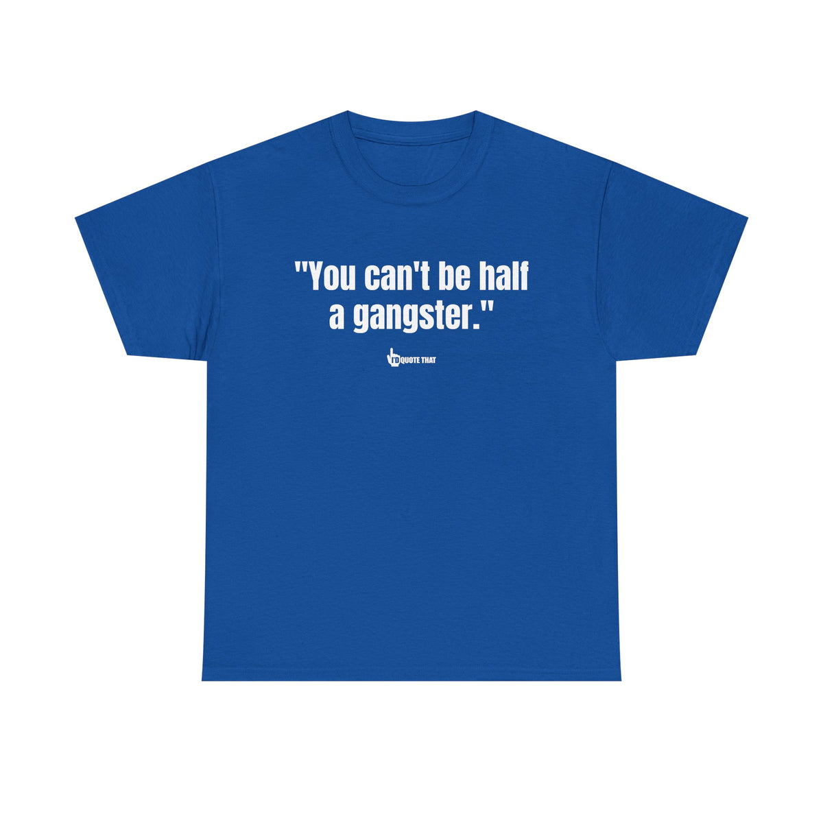"You can't be half a gangster." Bold Quote Graphic Tee - Full Commitment Streetwear - No Half Measures Shirt
