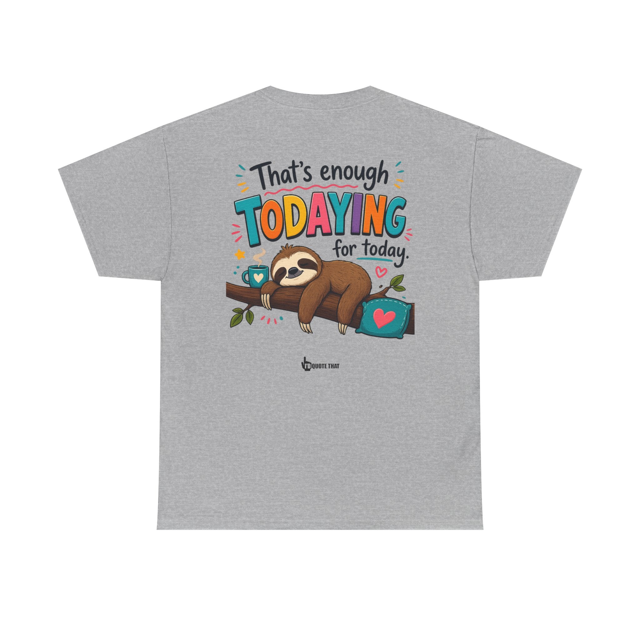 "That’s Enough Todaying for Today" T‑Shirt – The Ultimate Done‑With‑It‑All Statement Tee for Immediate Relaxation Mode