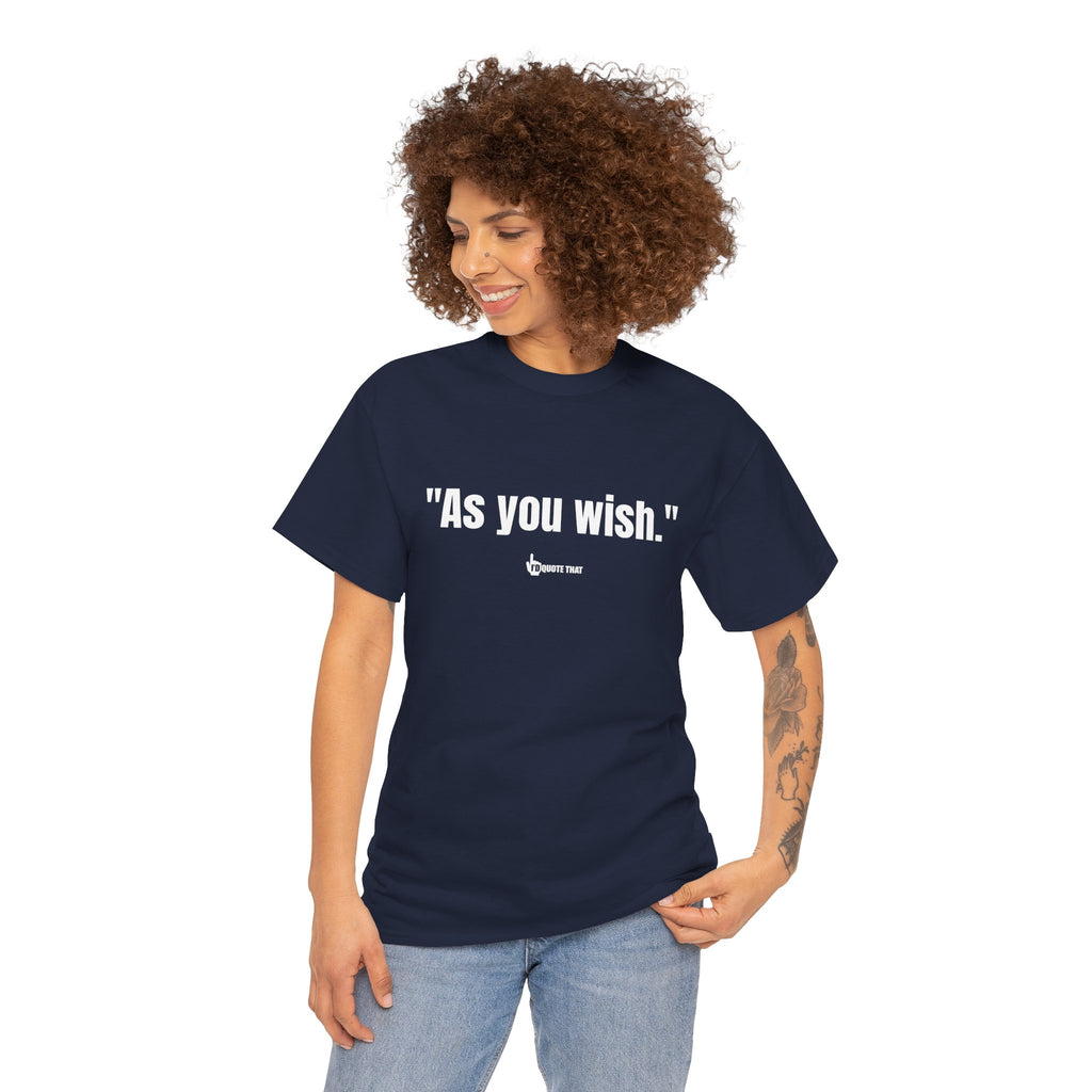 "As you wish." White Print. Whispered Promise of Devotion Shirt – Romantic Cult Classic Quote Apparel, Minimalist Typography Tee for Couples