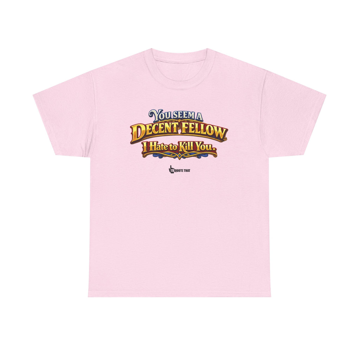 "You Seem a Decent Fellow. I Hate to Kill You." Witty Fantasy Quote Graphic Tee - Ironic Polite Humor Vintage Adventure Shirt