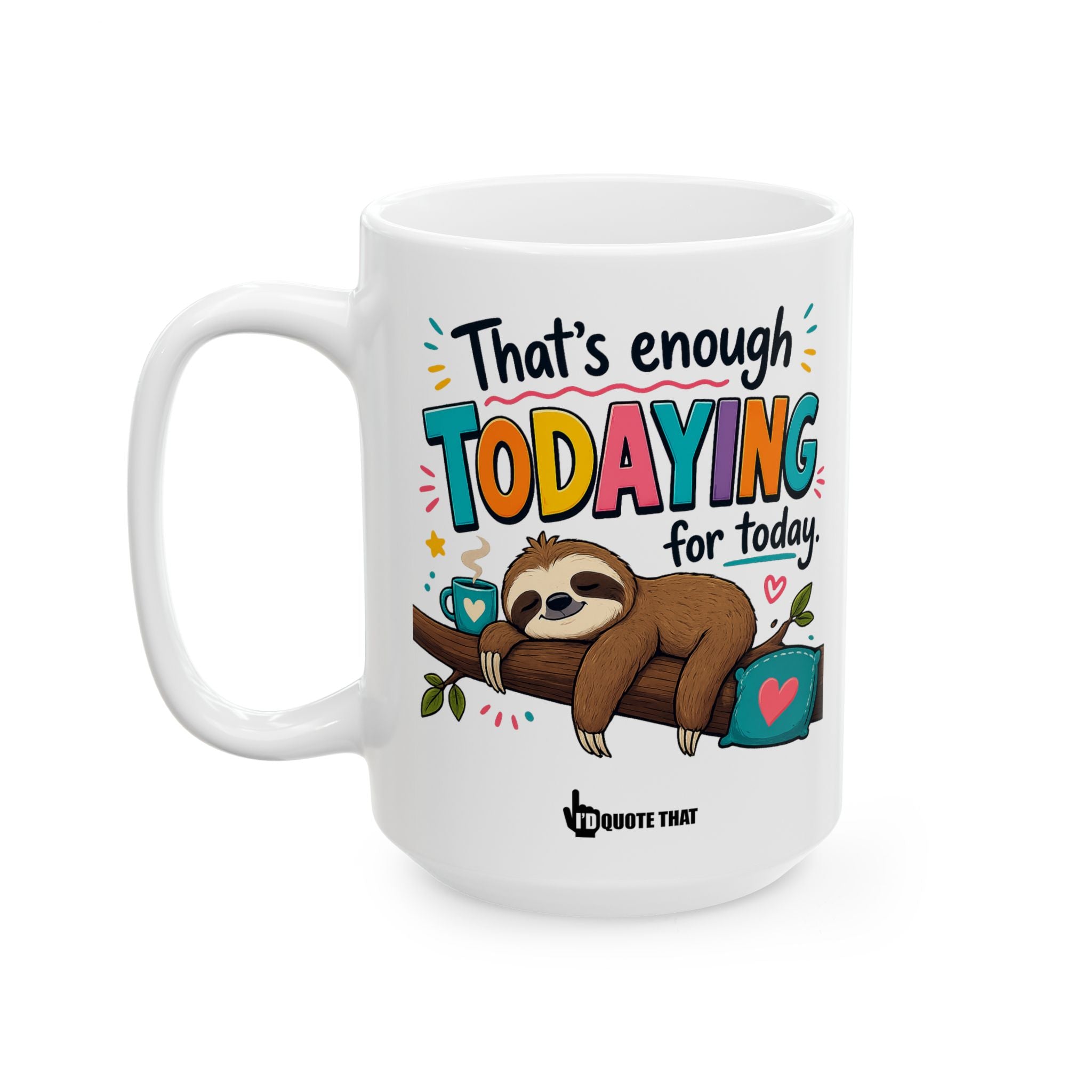 “That’s Enough Todaying for Today” – Funny Relatable Coffee Mug – Sarcastic Self-Care Quote Gift for Exhausted Adults Who Need a Break