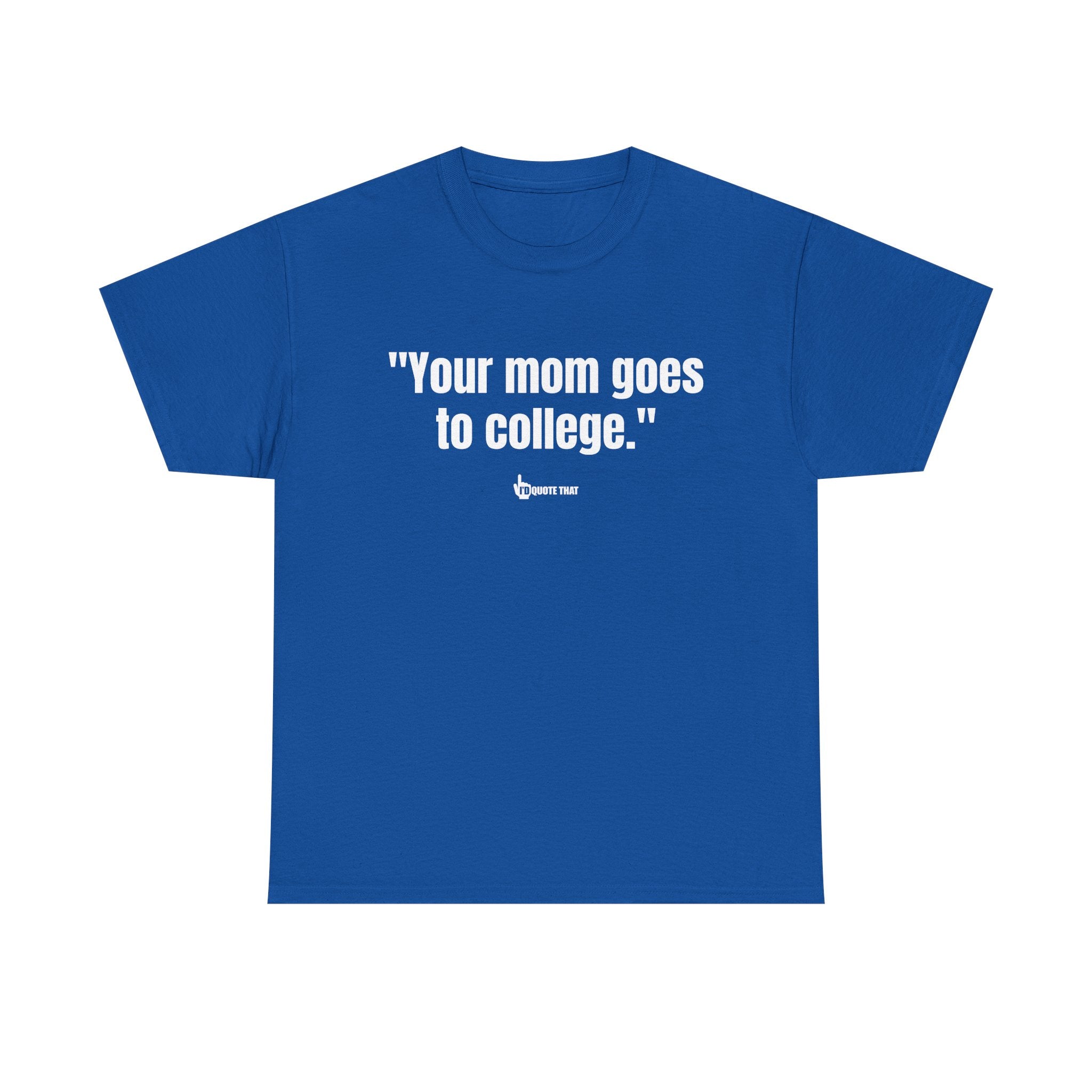 "Your mom goes to college." Retro Sarcasm Unisex Tee – Vintage-Inspired Humor T-Shirt