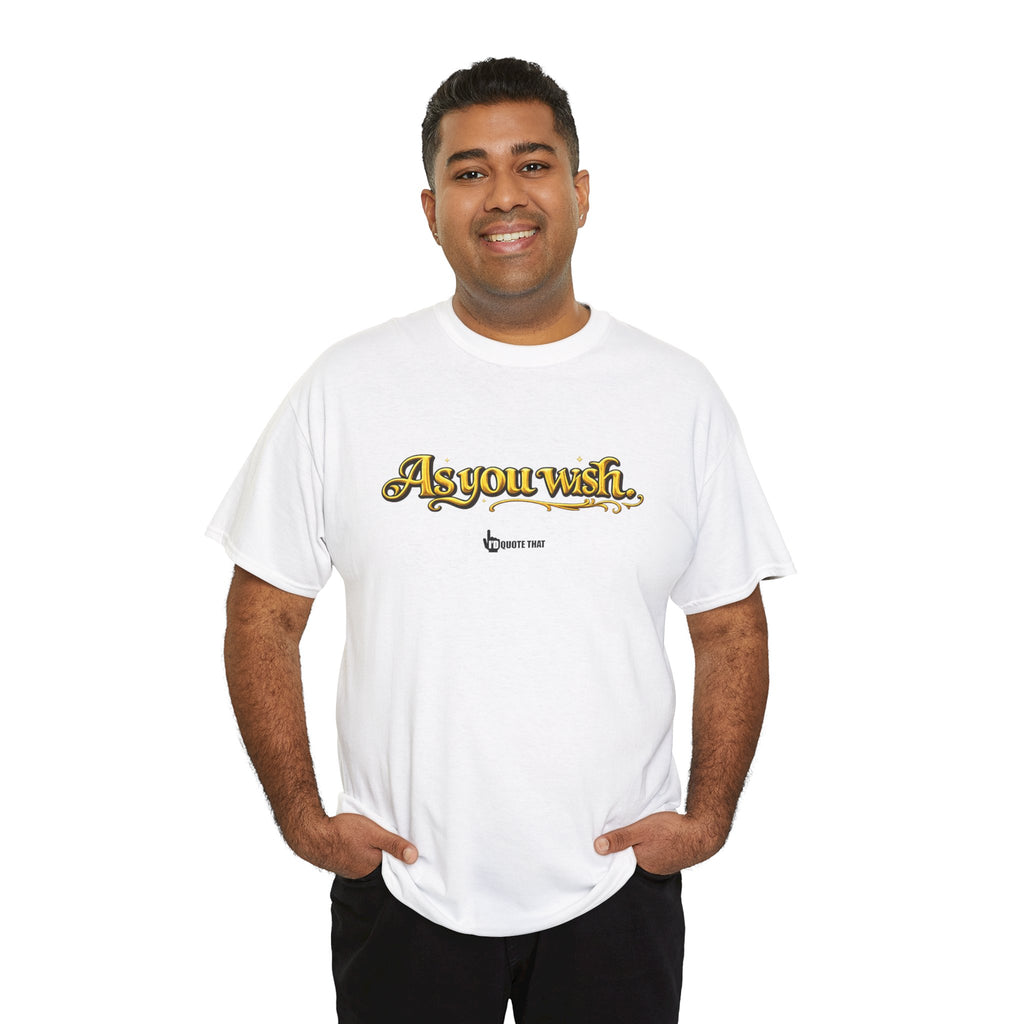 "As you wish." Signature Whispered Promise of Devotion Shirt – Romantic Cult Classic Quote Apparel, Typography Tee for Couples