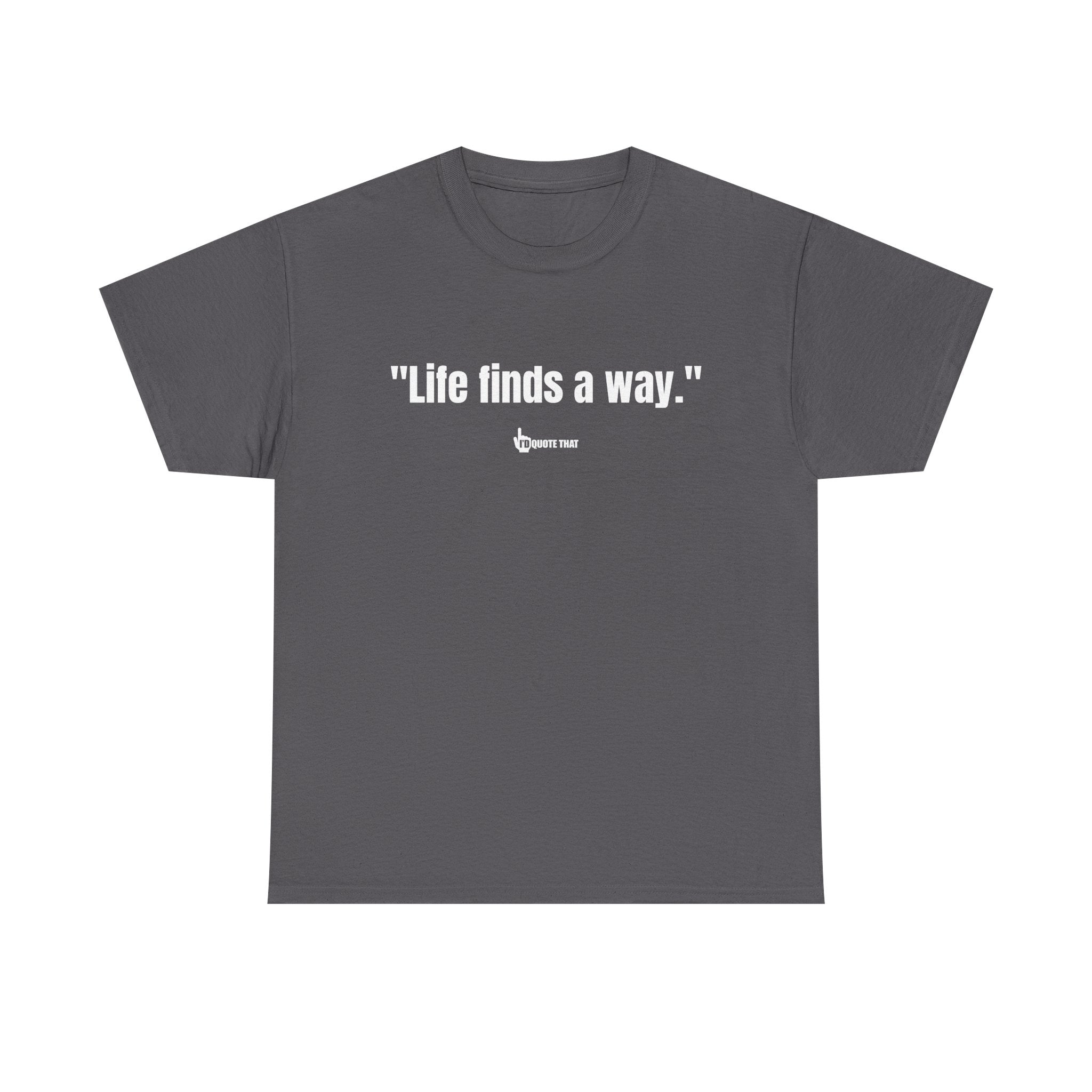 "Life Finds a Way" Inspirational Quote T-Shirt – Unstoppable Growth & Resilience Graphic Tee for Nature Lovers and Dreamers