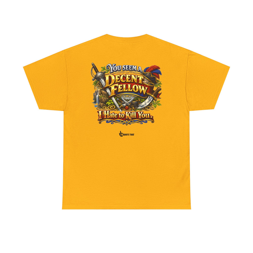 "You Seem a Decent Fellow. I Hate to Kill You." Witty Fantasy Quote Graphic Tee - Ironic Polite Humor Vintage Adventure Shirt