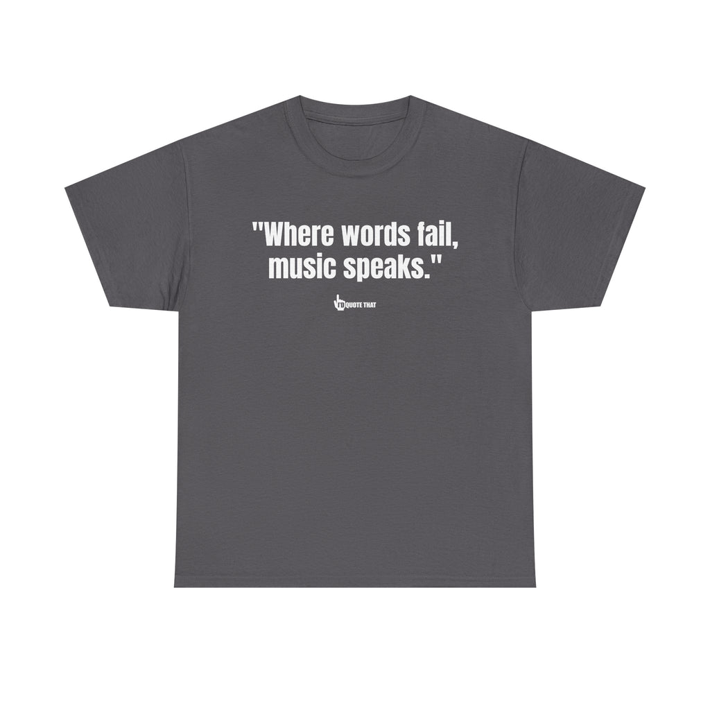"Where Words Fail, Music Speaks" – Inspirational Quote T-Shirt, Perfect Musician Gift & Melody Lover Tee