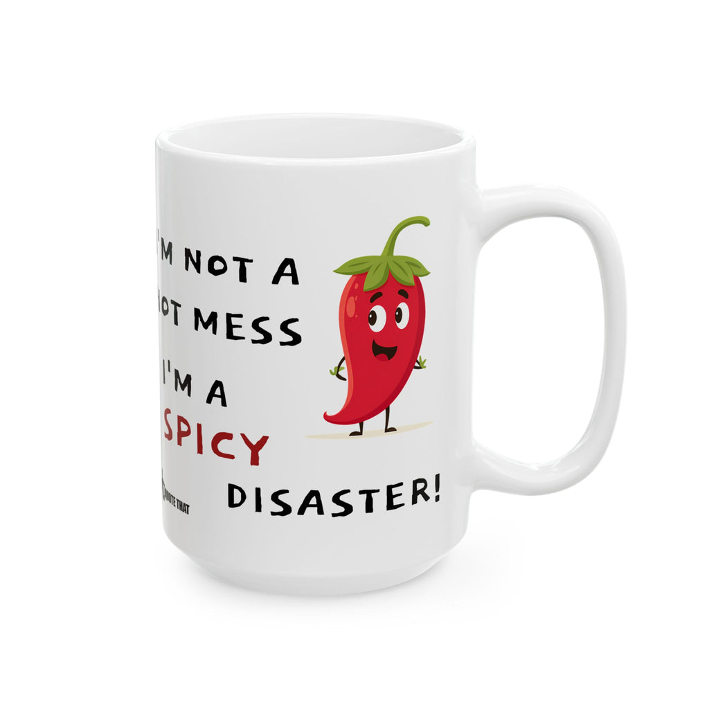 “I’m Not a Hot Mess, I’m a Spicy Disaster” Funny Coffee Mug – Sarcastic Quote Drinkware for Chaotic Good Mornings