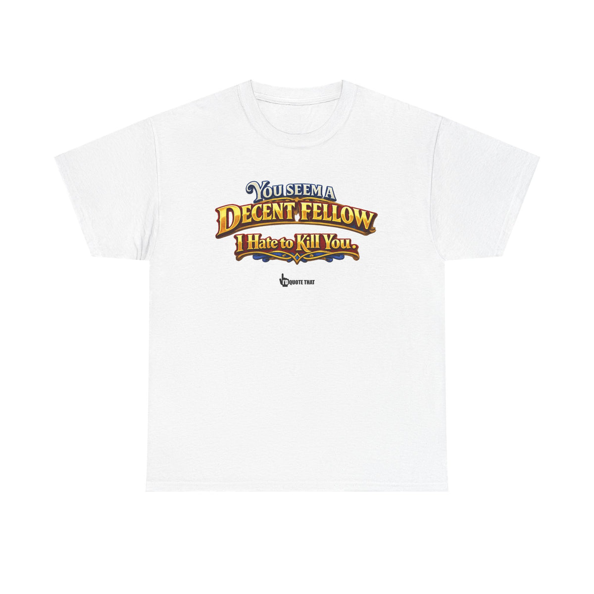 "You Seem a Decent Fellow. I Hate to Kill You." Witty Fantasy Quote Graphic Tee - Ironic Polite Humor Vintage Adventure Shirt