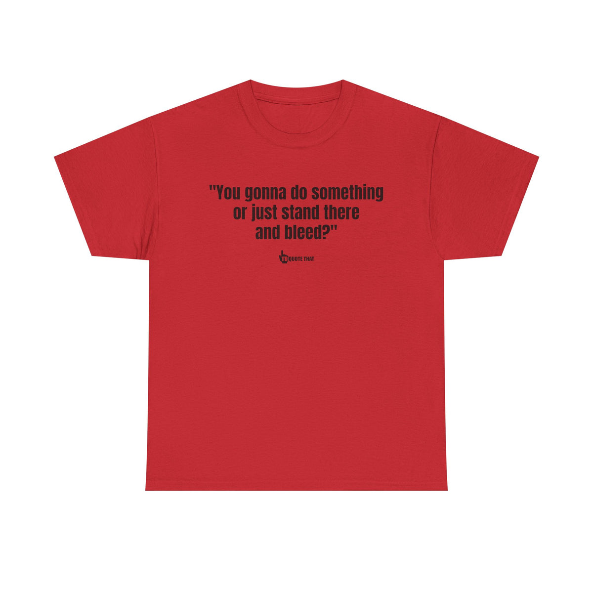 “You gonna do something or just stand there and bleed?” Defiant Vintage Western Quote T-Shirt – Bold Retro Graphic Tee for Men & Women