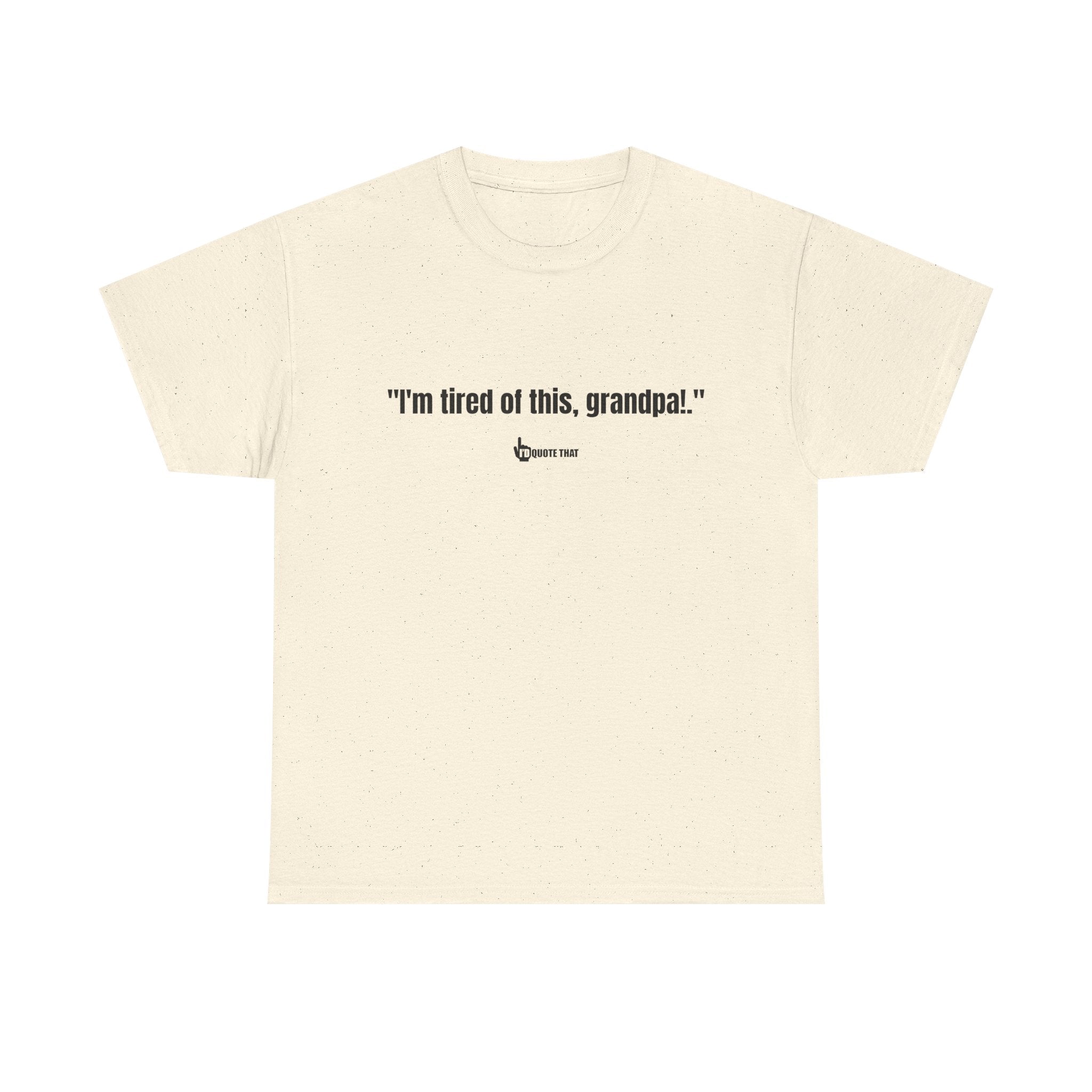 "I'm Tired of This, Grandpa!" – Vintage-Inspired Retro Quote Tee for Fans of Classic One-Liners