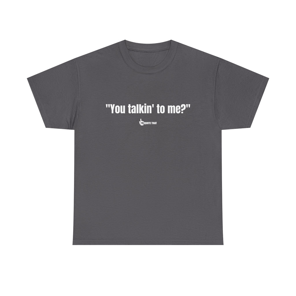 "You Talkin' to Me?" Retro Streetwear Statement Tee | Unisex Bold Graphic Shirt, Witty Conversational Apparel