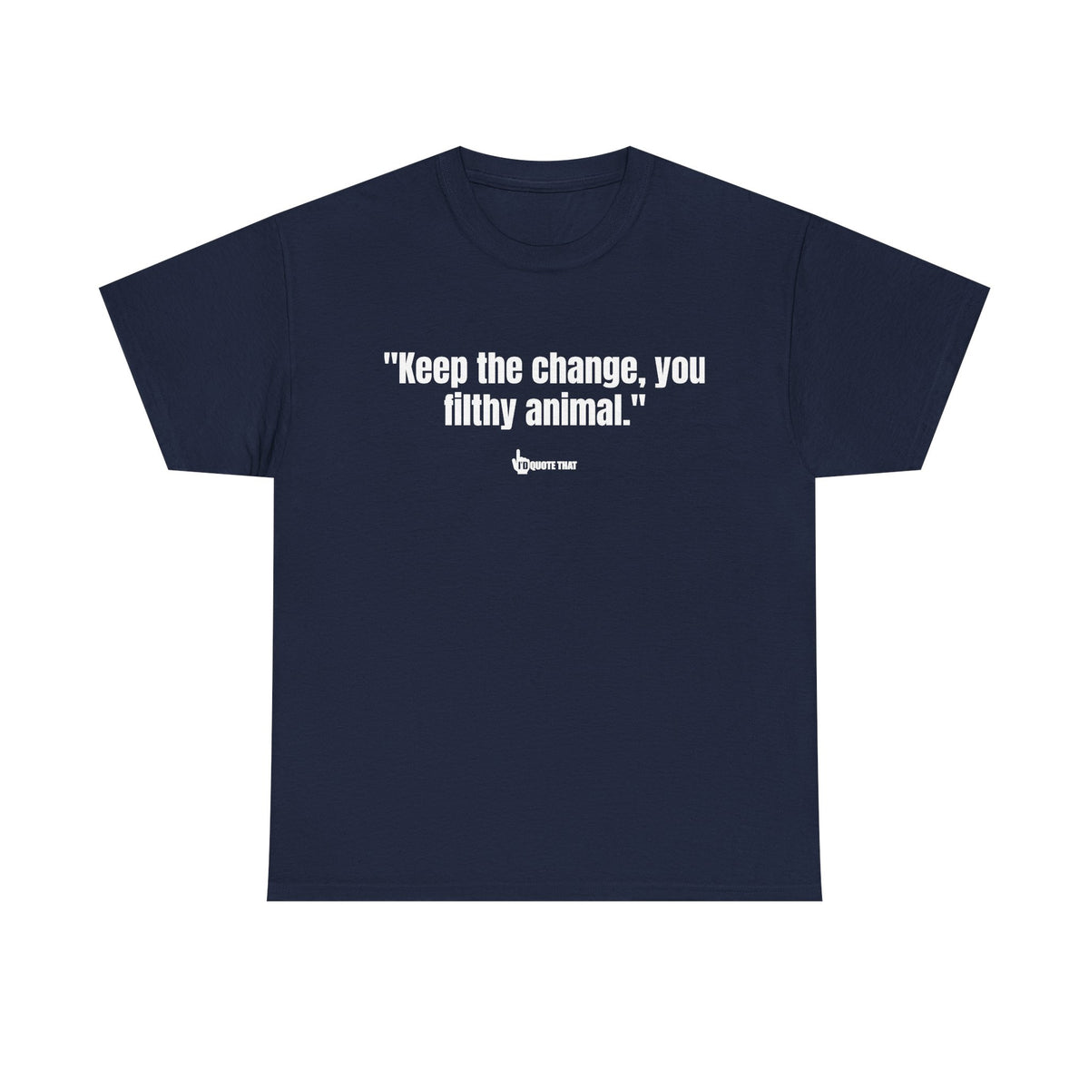 "Keep the change, you filthy animal." Classic Witty Movie Quote T-Shirt - Sassy Sarcastic Humor Graphic Tee - Vintage Cinema Fan Apparel - Funny Pop Culture Gift