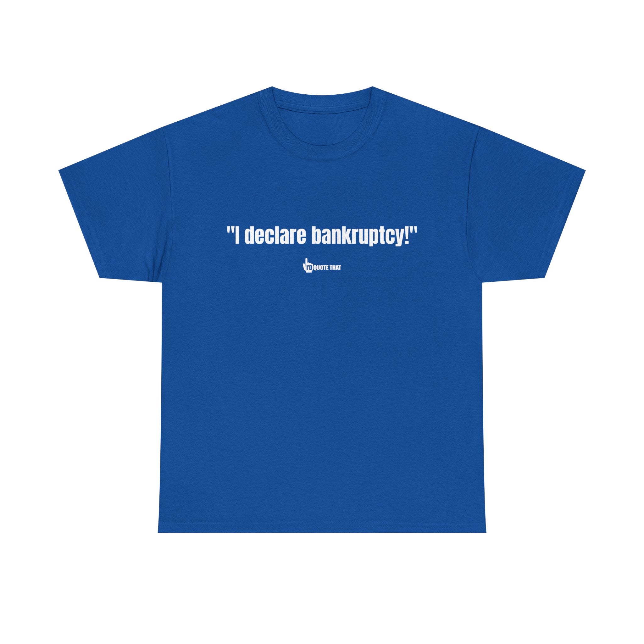 "I Declare Bankruptcy!" Hilarious Statement Tee – Bold Typography Humor Shirt for Sarcastic Work-Life Comedy Lovers