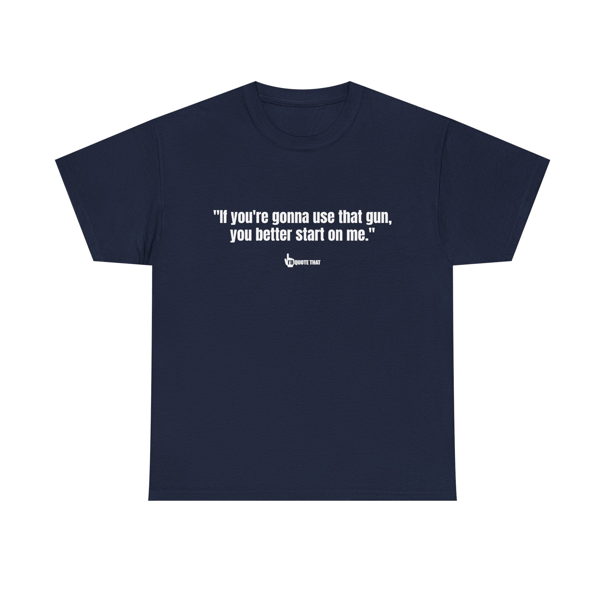 "If you're gonna use that gun, you better start on me." Retro Western Defiant Standoff Quote Tee – Vintage-Inspired Cowboy Rebellion T-Shirt