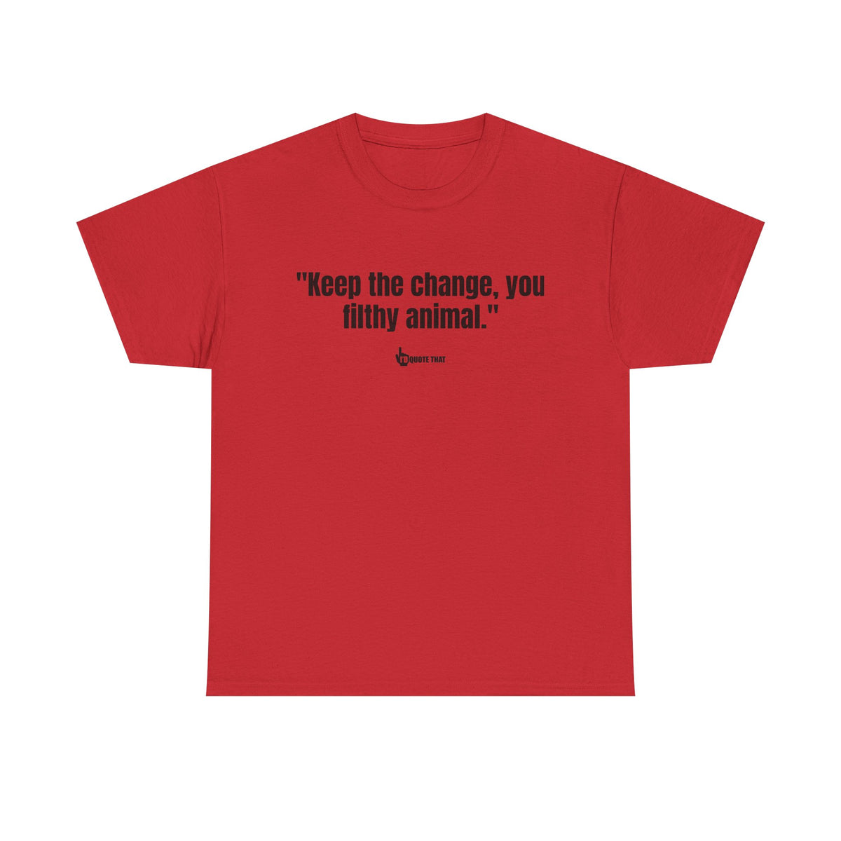 "Keep the change, you filthy animal." Classic Witty Movie Quote T-Shirt - Sassy Sarcastic Humor Graphic Tee - Vintage Cinema Fan Apparel - Funny Pop Culture Gift