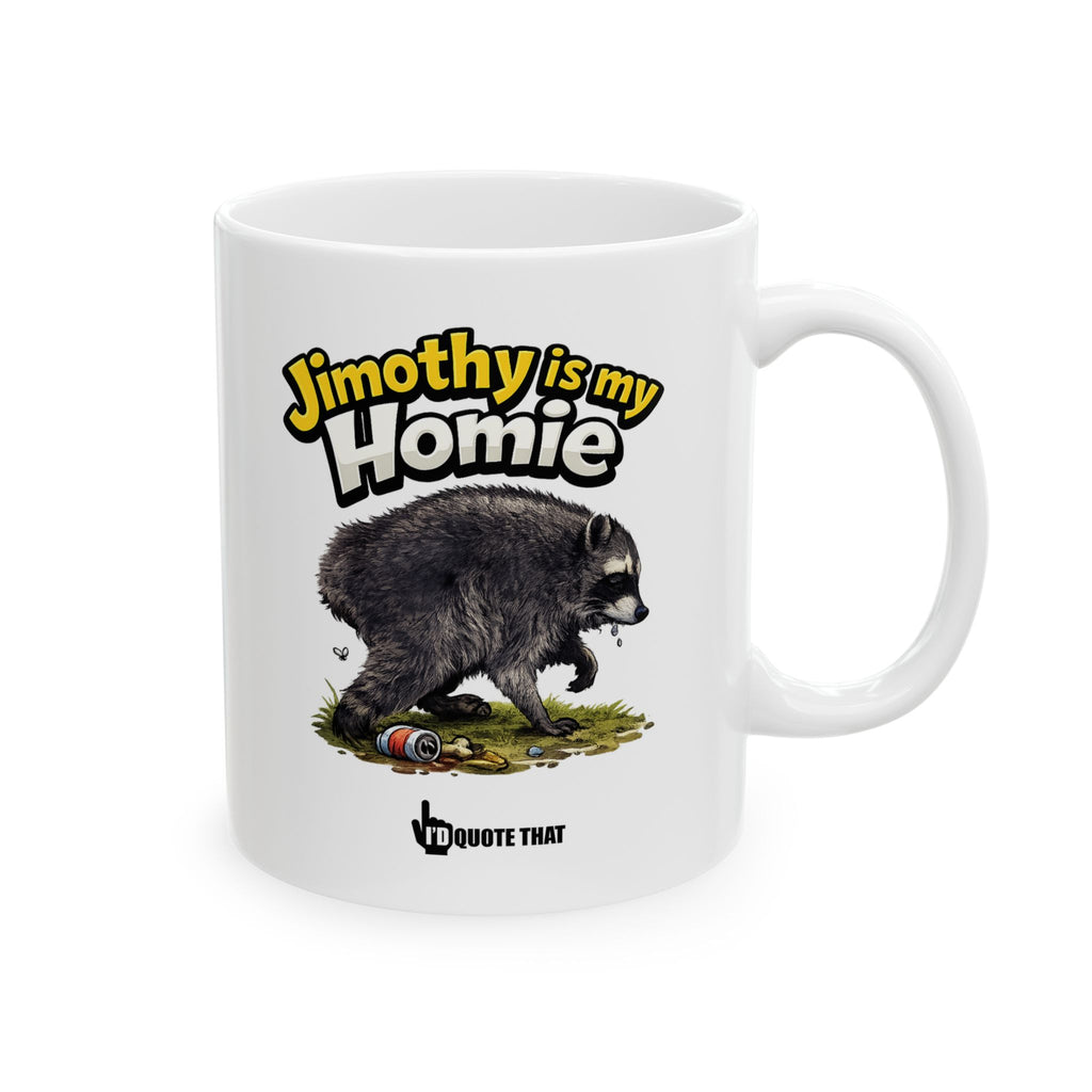 "Jimothy is My Homie" Viral Internet Quote Coffee Mug -  Scrappy Raccoon Graphic
