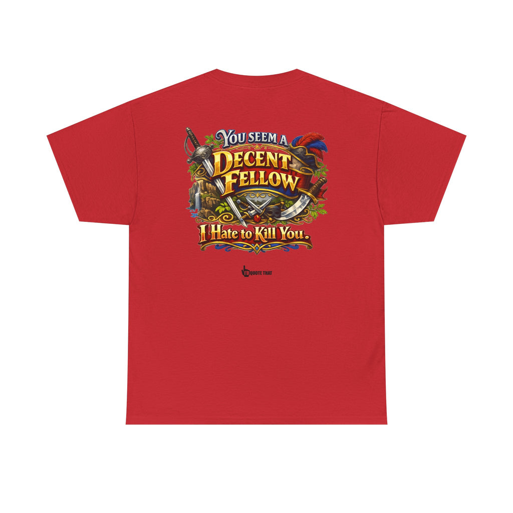 "You Seem a Decent Fellow. I Hate to Kill You." Witty Fantasy Quote Graphic Tee - Ironic Polite Humor Vintage Adventure Shirt