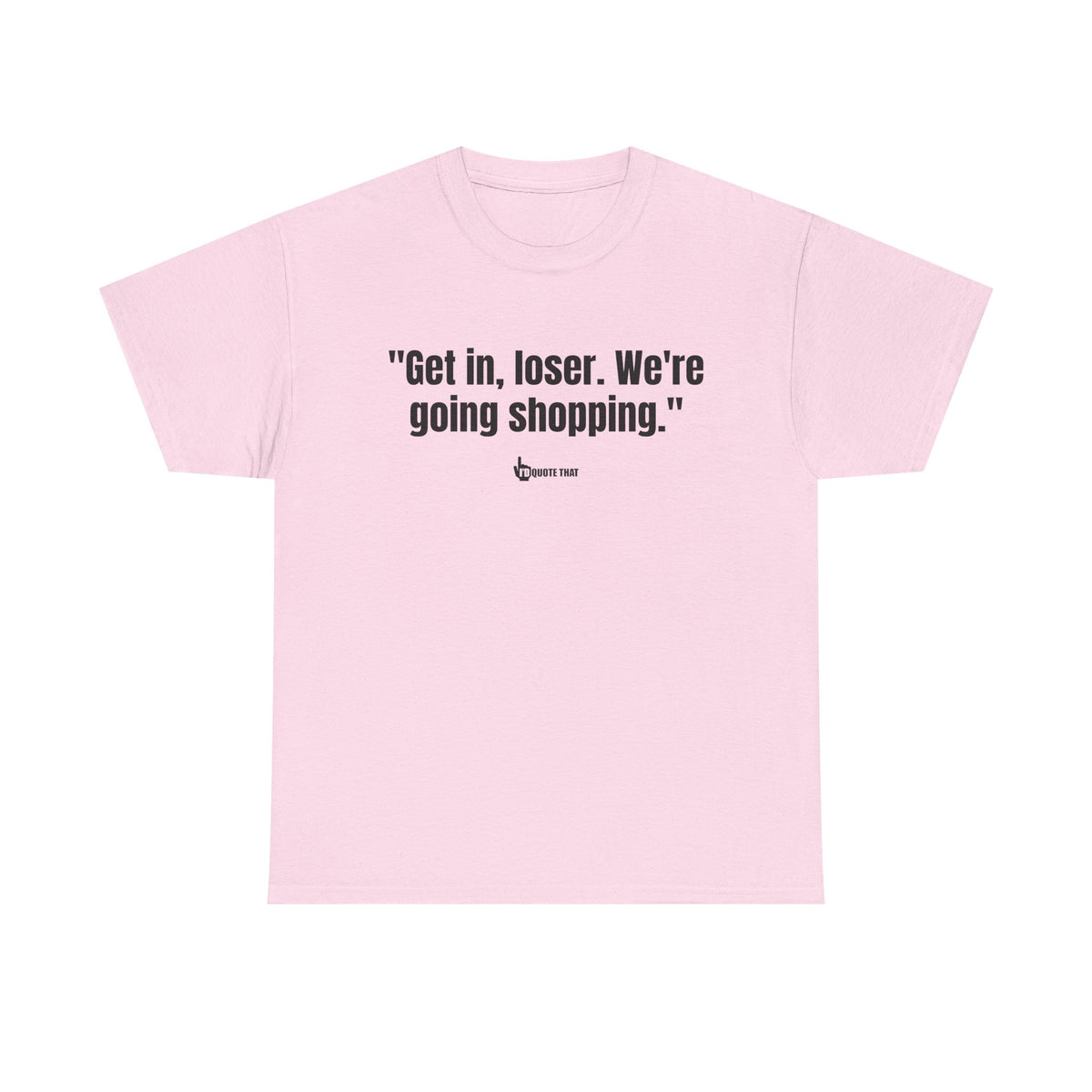 "Get in, Loser. We're Going Shopping." Sassy Bestie Shopping Trip T-Shirt – Hilarious Friend Group Outing Tee