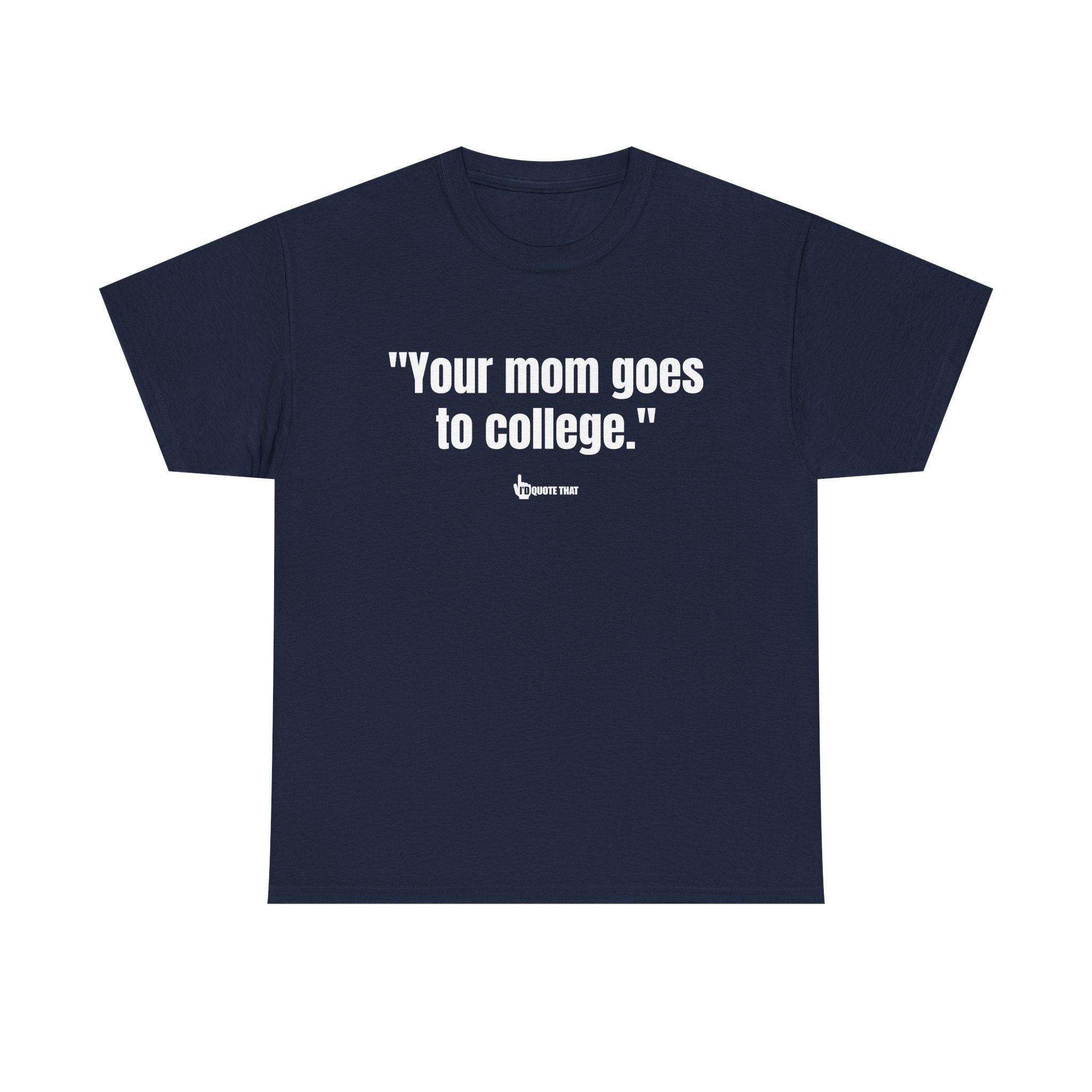 "Your mom goes to college." Retro Sarcasm Unisex Tee – Vintage-Inspired Humor T-Shirt