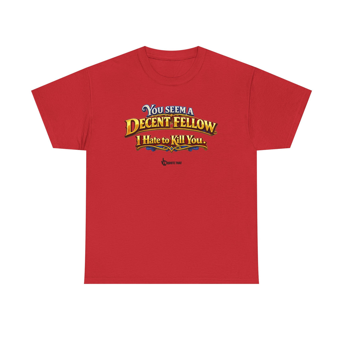 "You Seem a Decent Fellow. I Hate to Kill You." Witty Fantasy Quote Graphic Tee - Ironic Polite Humor Vintage Adventure Shirt