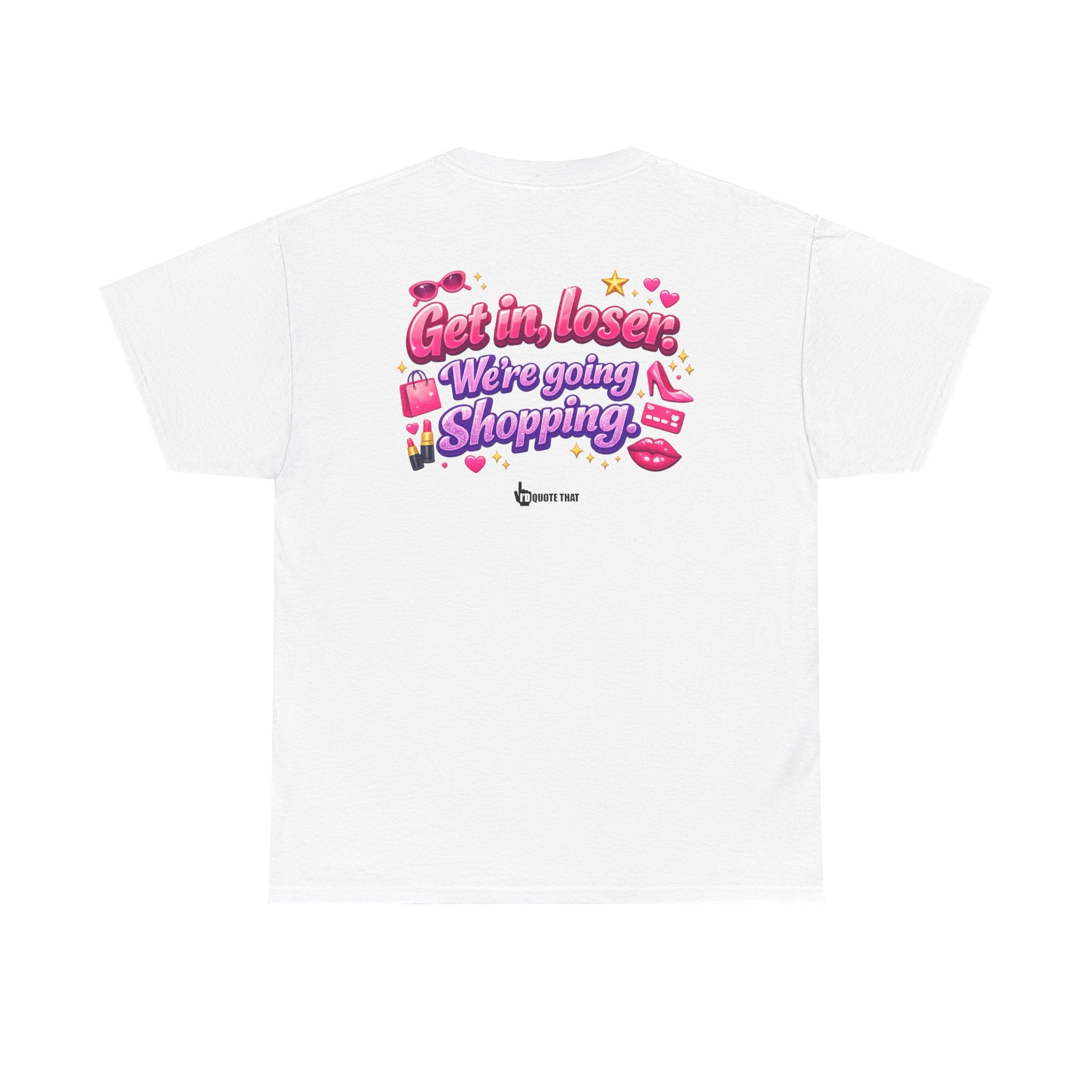 "Get in, Loser. We're Going Shopping." Signature Sassy Bestie Shopping Trip T-Shirt – Hilarious Friend Group Outing Tee