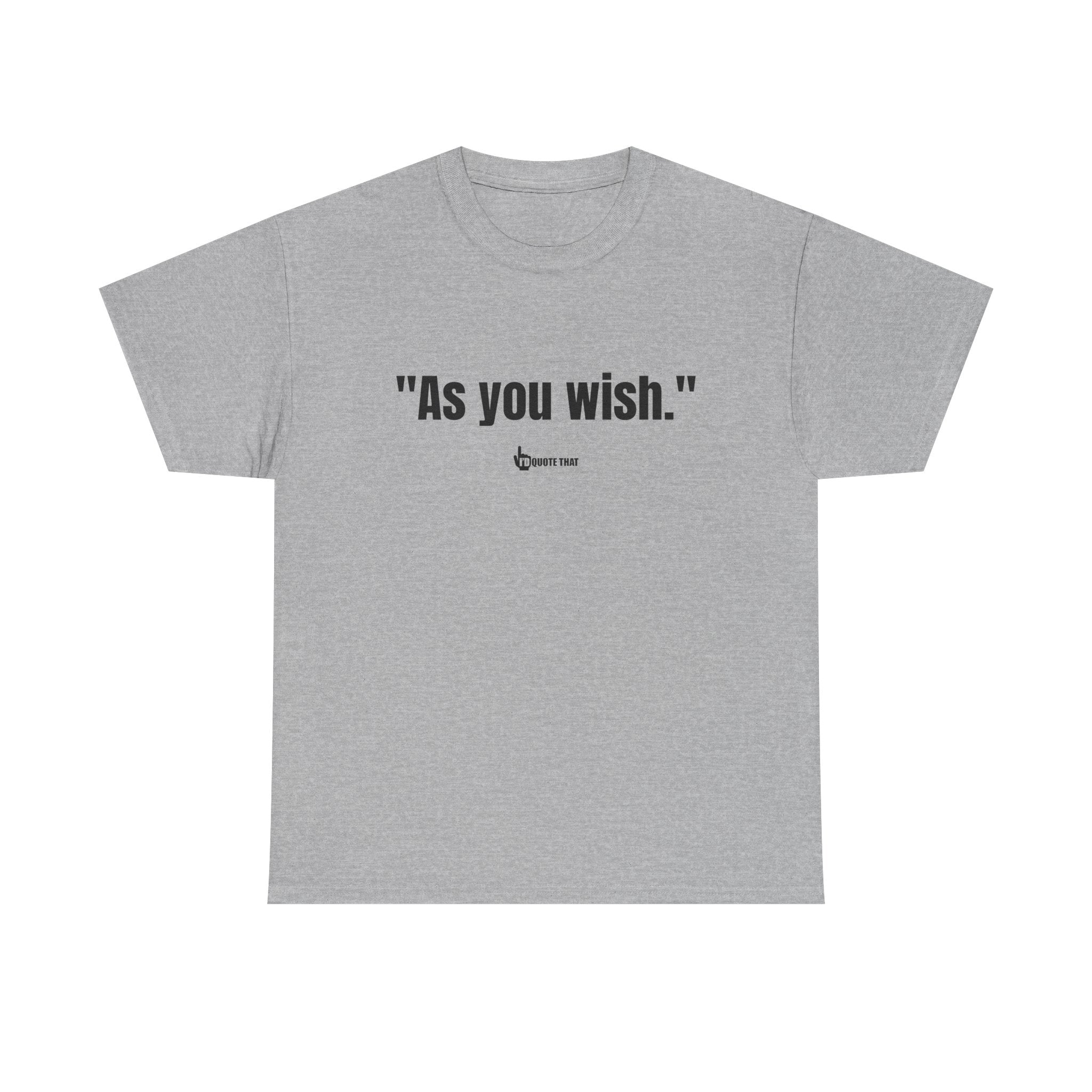 "As you wish." Whispered Promise of Devotion Shirt – Romantic Cult Classic Quote Apparel, Minimalist Typography Tee for Couples