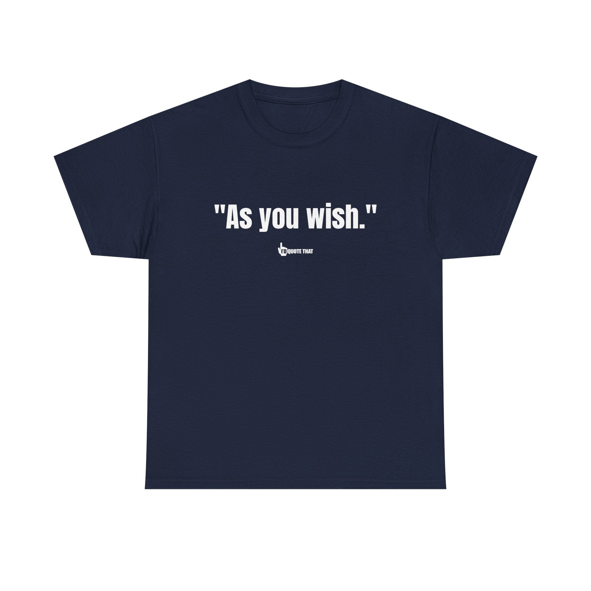 "As you wish." White Print. Whispered Promise of Devotion Shirt – Romantic Cult Classic Quote Apparel, Minimalist Typography Tee for Couples
