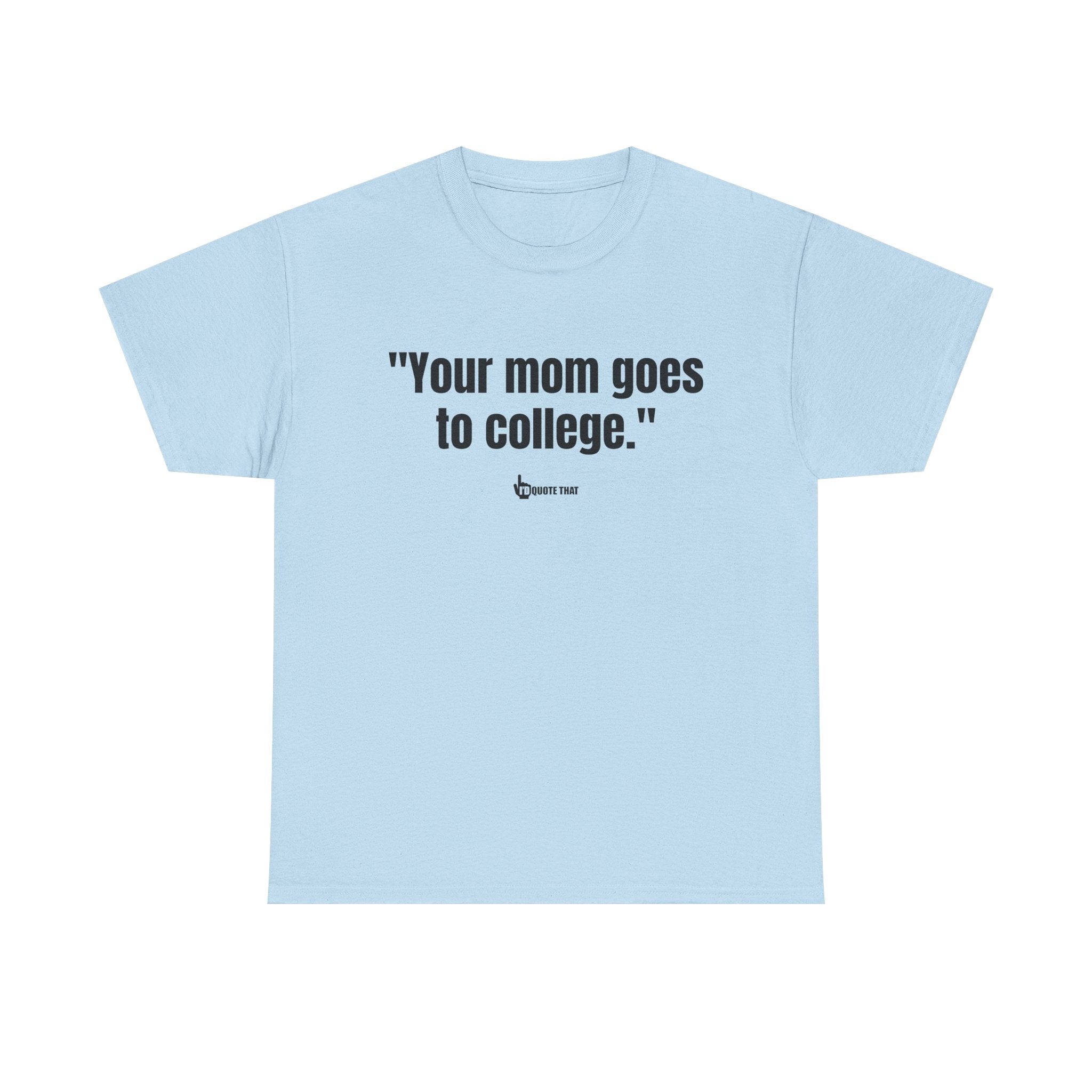 "Your mom goes to college." Retro Sarcasm Unisex Tee – Vintage-Inspired Humor T-Shirt
