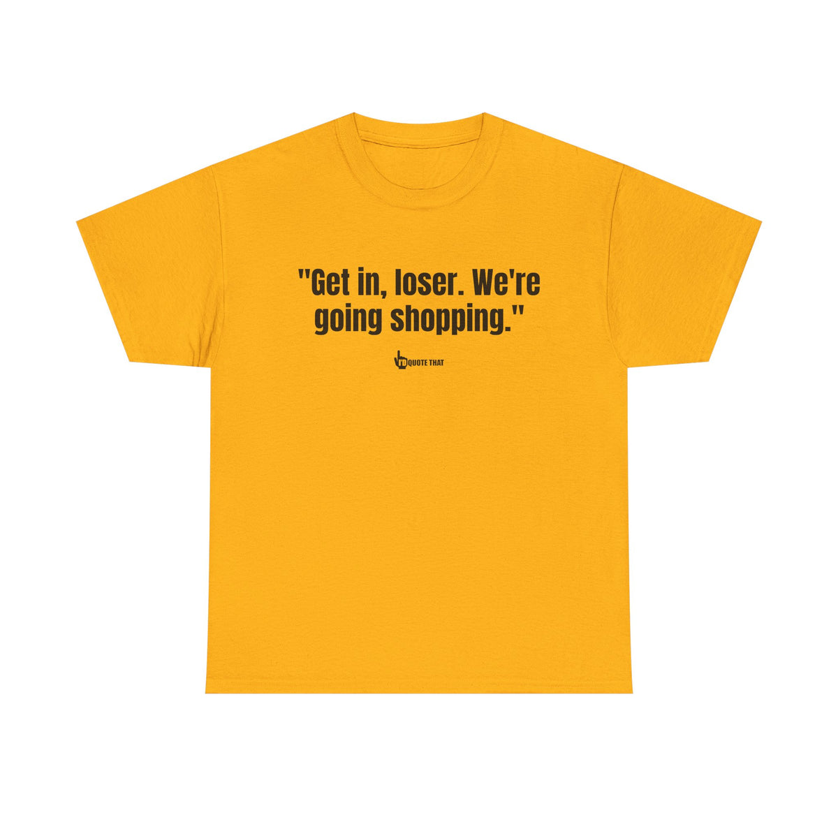"Get in, Loser. We're Going Shopping." Sassy Bestie Shopping Trip T-Shirt – Hilarious Friend Group Outing Tee