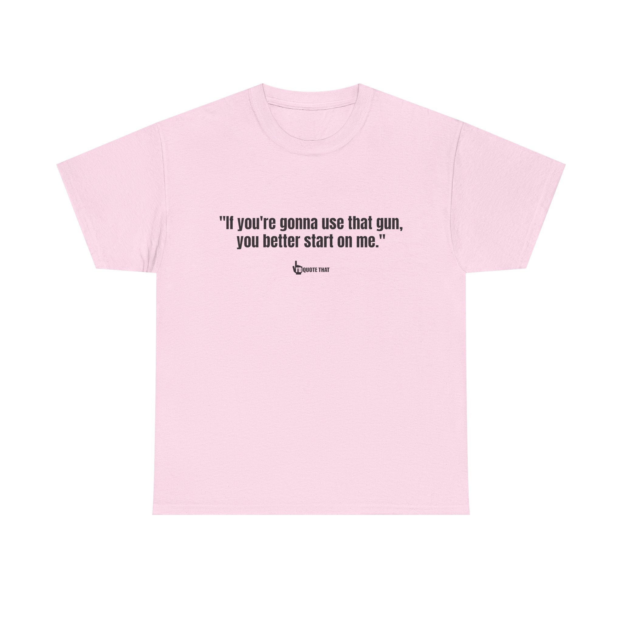 "If you're gonna use that gun, you better start on me." Retro Western Defiant Standoff Quote Tee – Vintage-Inspired Cowboy Rebellion T-Shirt