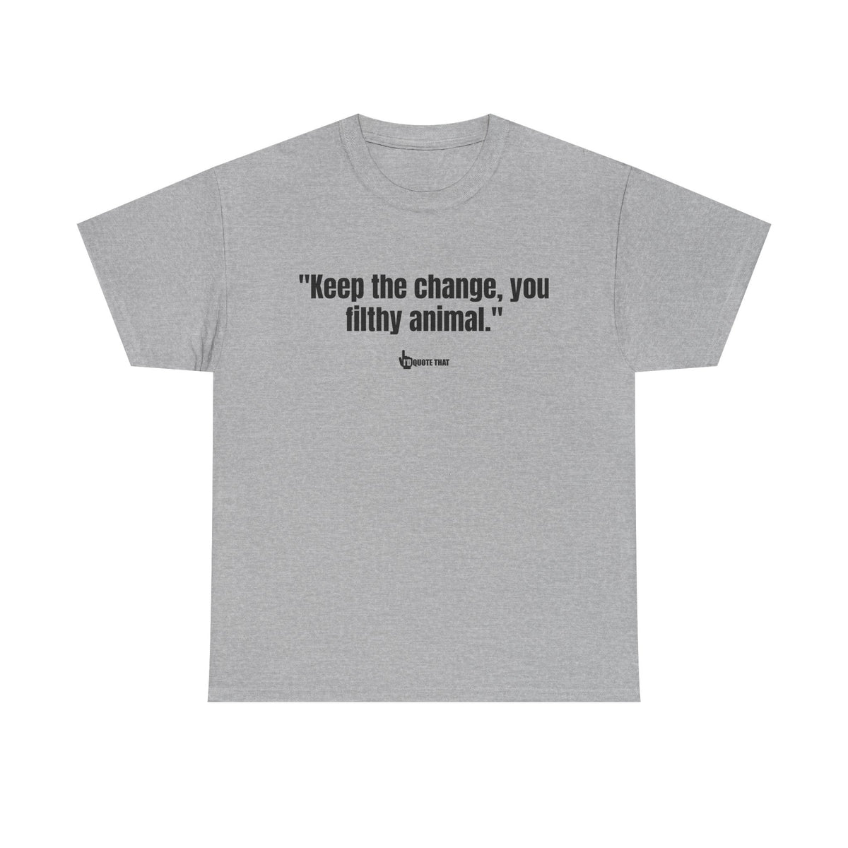 "Keep the change, you filthy animal." Classic Witty Movie Quote T-Shirt - Sassy Sarcastic Humor Graphic Tee - Vintage Cinema Fan Apparel - Funny Pop Culture Gift