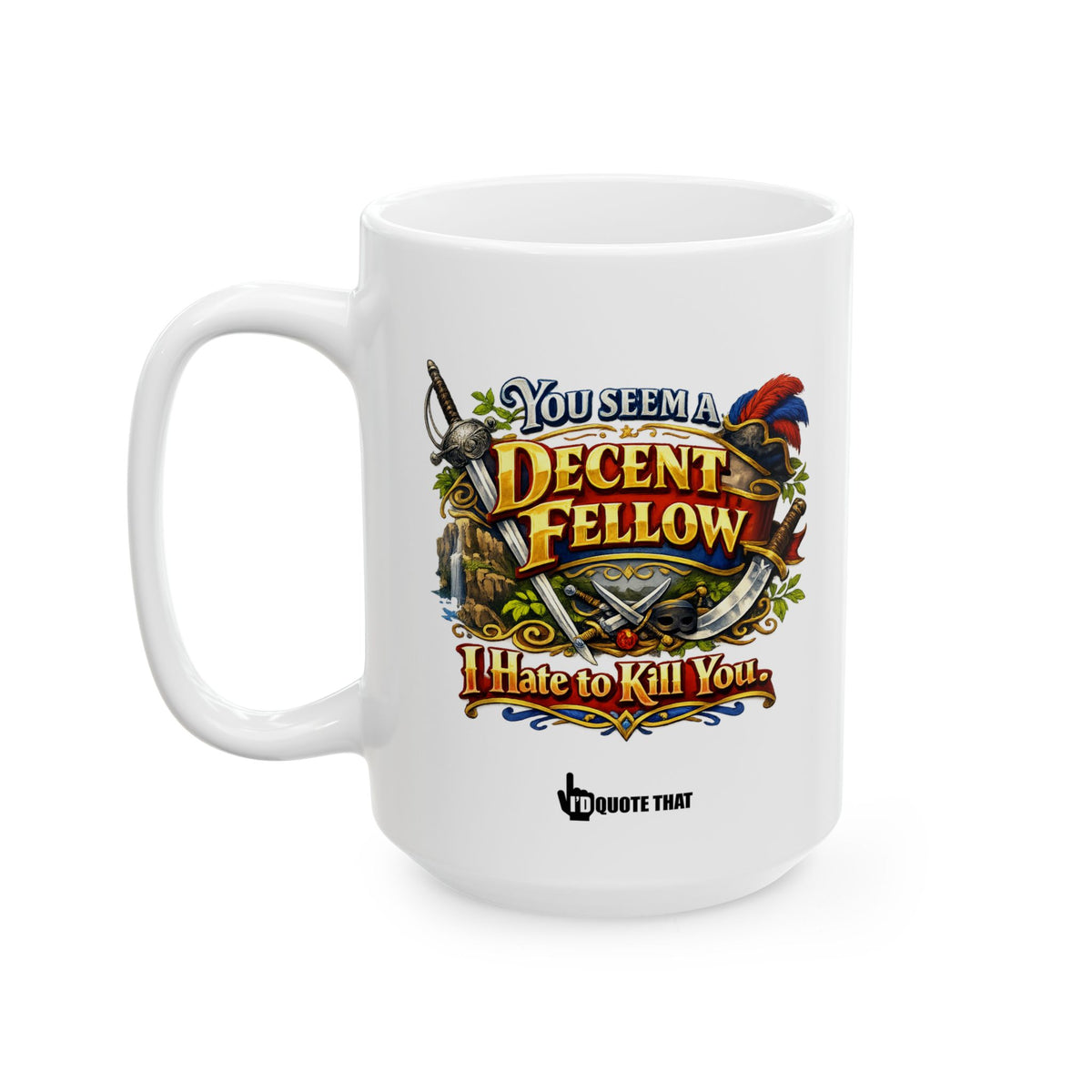 "You Seem a Decent Fellow. I Hate to Kill You" – Sarcastic Fantasy Coffee Mug with Epic Sword Art – Hilarious Quote Gift for Gamers, Book Nerds, and Sarcastic Coworkers