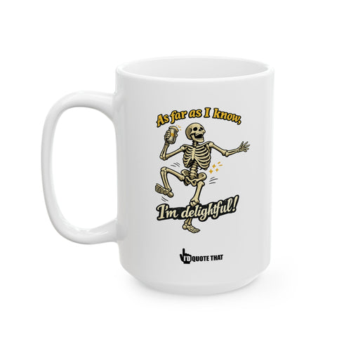 "As far as I know, I'm delightful!" Delightful Attitude Funny Coffee Mug – Sarcastic Witty Novelty Cup for Confident Morning Humor