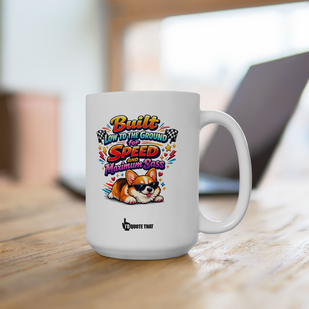 "Built Low to the Ground for Speed & Maximum Sass" Sassy Corgi Mug – The Ultimate Humorous Coffee Cup for Pet Parents