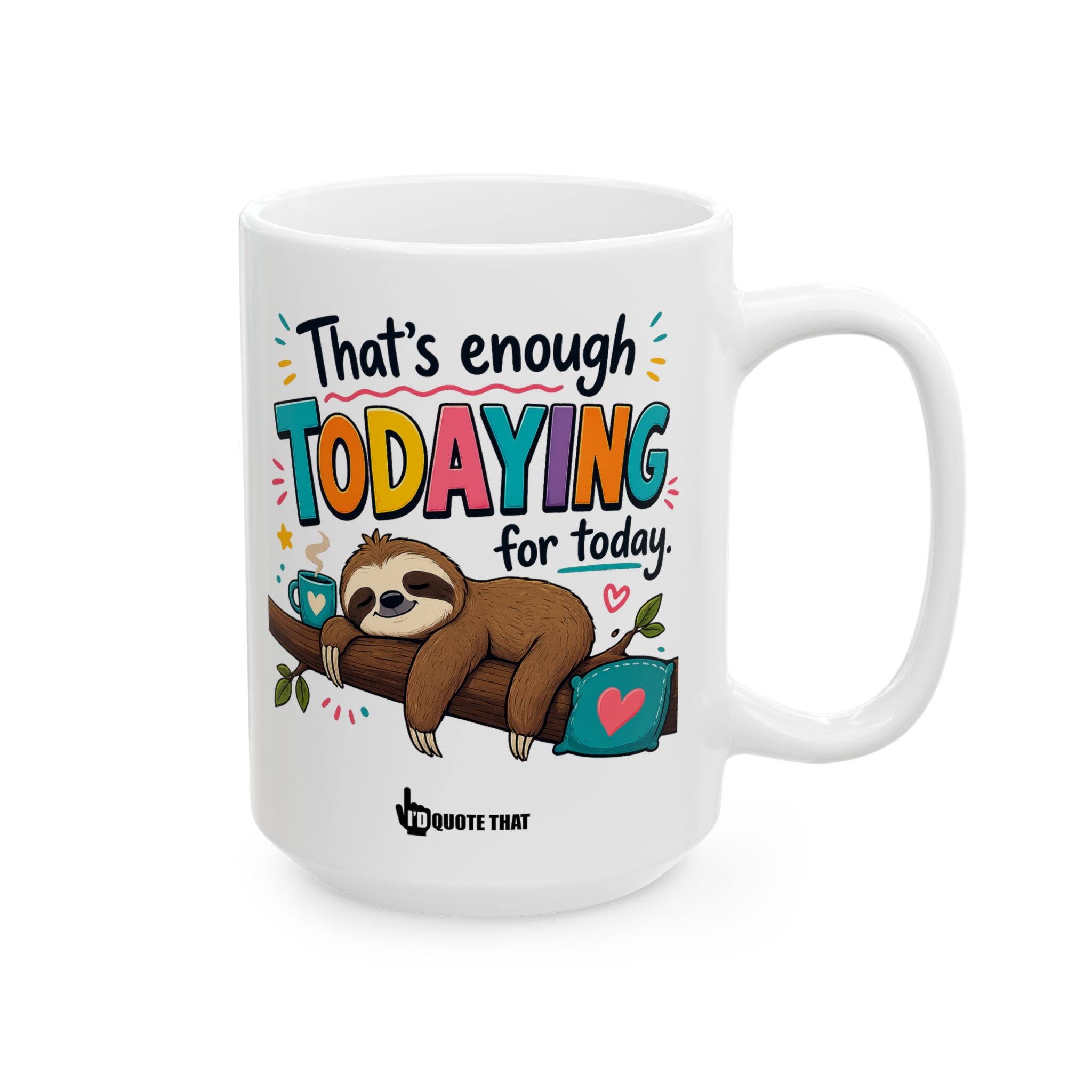 “That’s Enough Todaying for Today” – Funny Relatable Coffee Mug – Sarcastic Self-Care Quote Gift for Exhausted Adults Who Need a Break