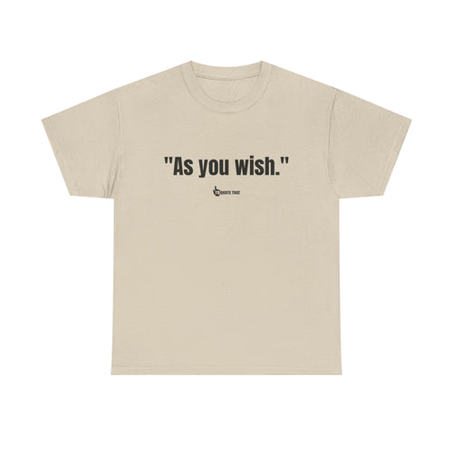 "As you wish." Black Print. Whispered Promise of Devotion Shirt – Romantic Cult Classic Quote Apparel, Minimalist Typography Tee for Couples