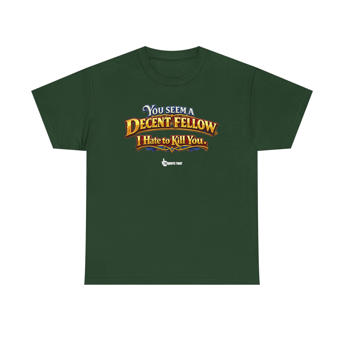 "You Seem a Decent Fellow. I Hate to Kill You." Witty Fantasy Quote Graphic Tee - Ironic Polite Humor Vintage Adventure Shirt