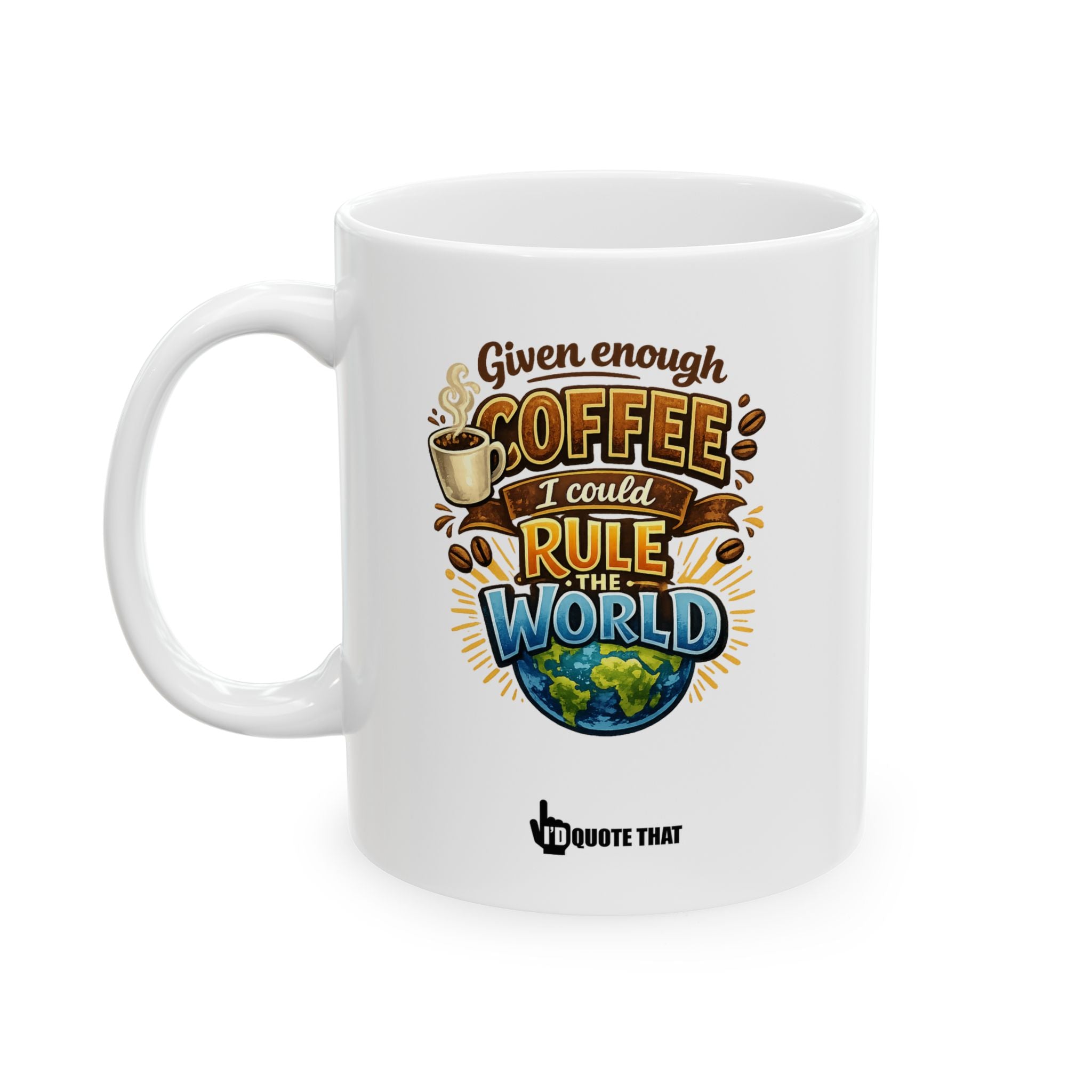 "Given enough coffee, I could rule the world." World Domination Coffee Mug – Witty Motivational Quote Gift for Ambitious Caffeine Lovers