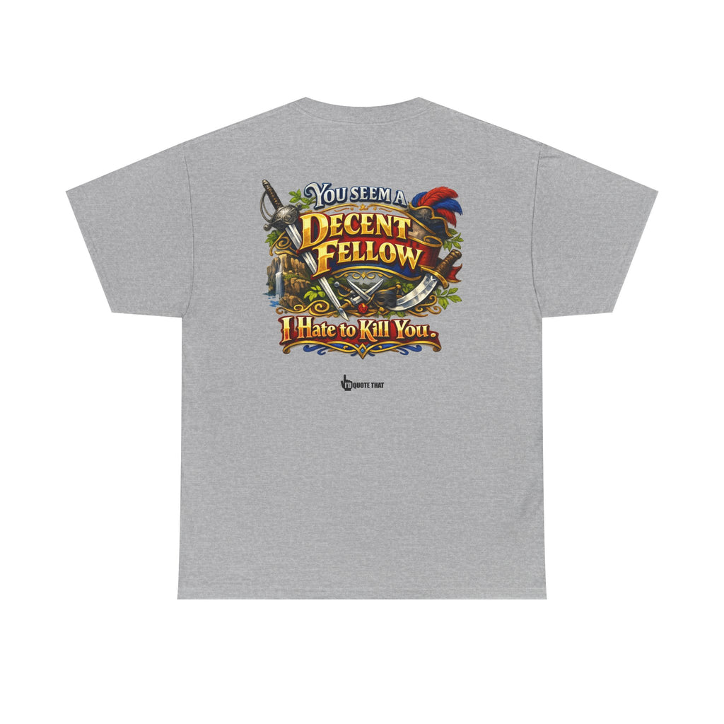 "You Seem a Decent Fellow. I Hate to Kill You." Witty Fantasy Quote Graphic Tee - Ironic Polite Humor Vintage Adventure Shirt