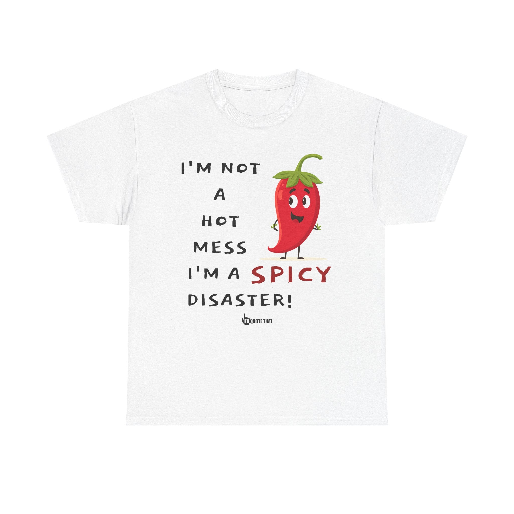 “I’m Not a Hot Mess, I’m a Spicy Disaster” Witty Sarcastic Spicy Disaster Quote Tee – Funny Graphic T-Shirt for Sassy Humor Lovers