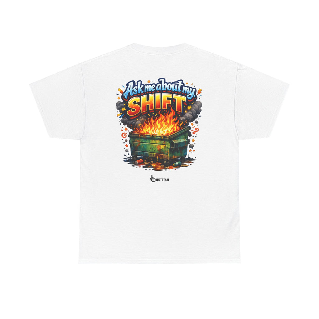 "Ask Me About My Shift" Graphic Tee - Funny Retro Work Chaos & Dumpster Fire Humor T-Shirt