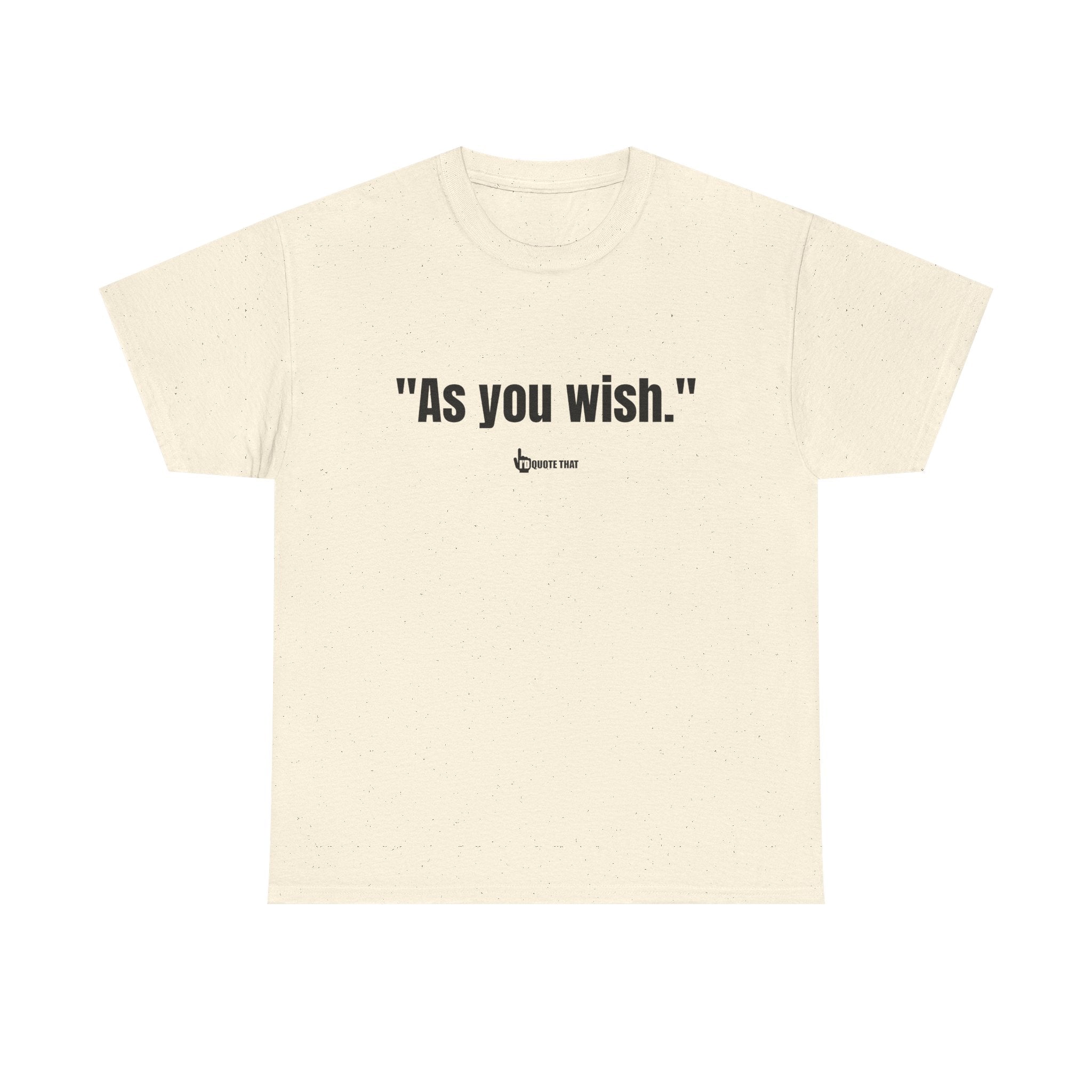 "As you wish." Black Print. Whispered Promise of Devotion Shirt – Romantic Cult Classic Quote Apparel, Minimalist Typography Tee for Couples