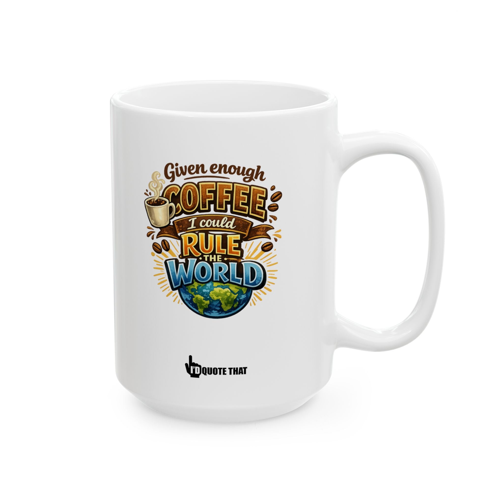 "Given enough coffee, I could rule the world." World Domination Coffee Mug – Witty Motivational Quote Gift for Ambitious Caffeine Lovers
