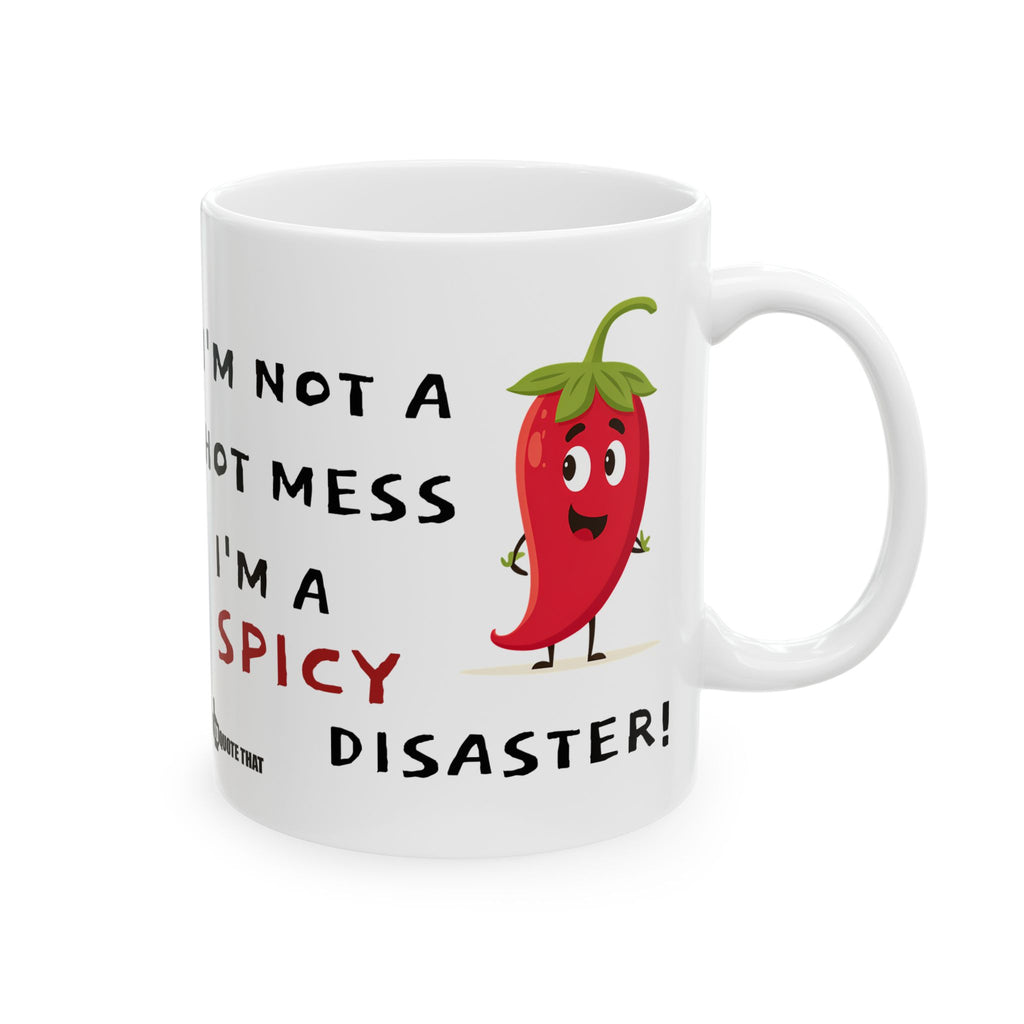 “I’m Not a Hot Mess, I’m a Spicy Disaster” Funny Coffee Mug – Sarcastic Quote Drinkware for Chaotic Good Mornings