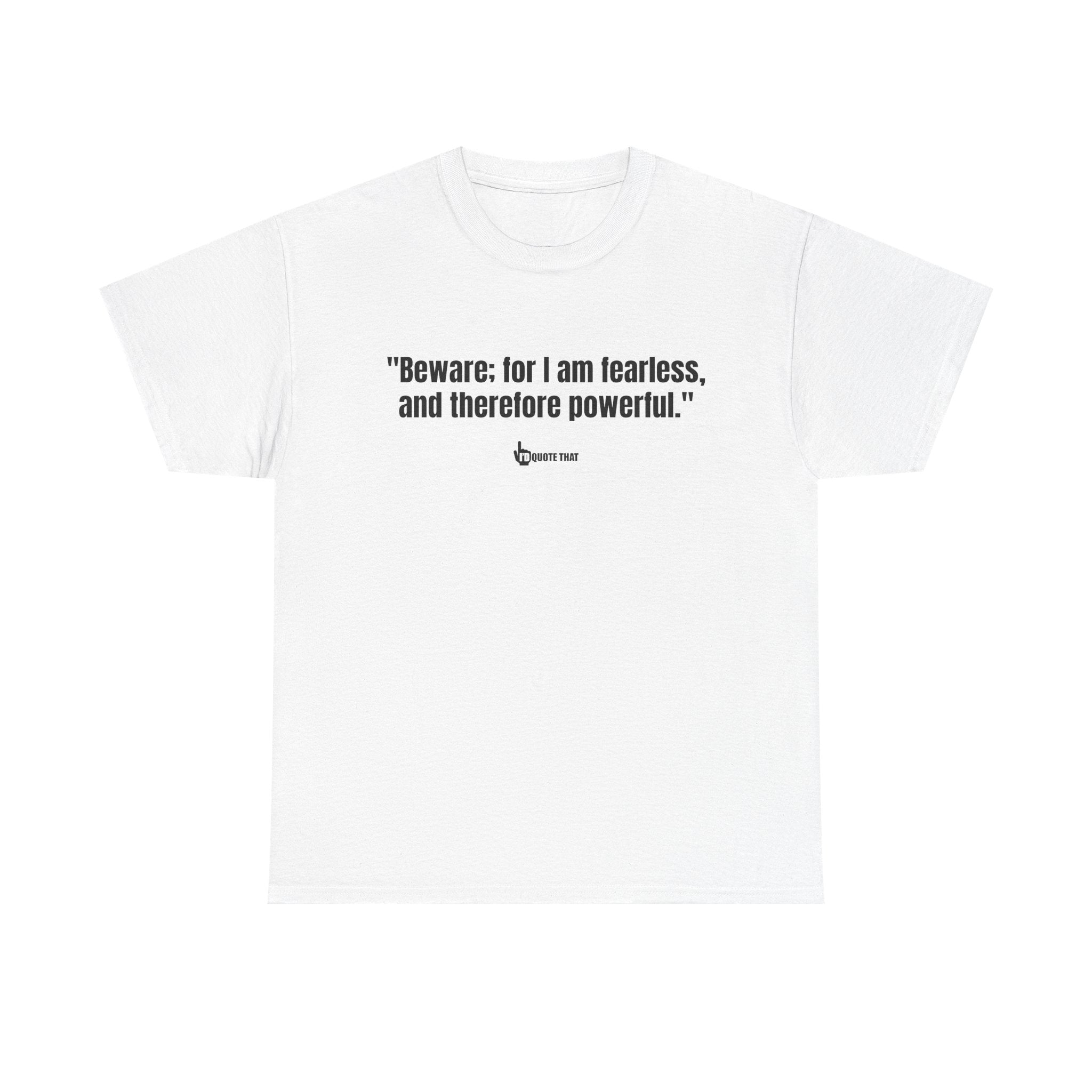 "Beware: for I am fearless, and therefore powerful." Fearless Power Quote T-Shirt | Bold Gothic Statement Tee | Empowering Literary Vibes Apparel