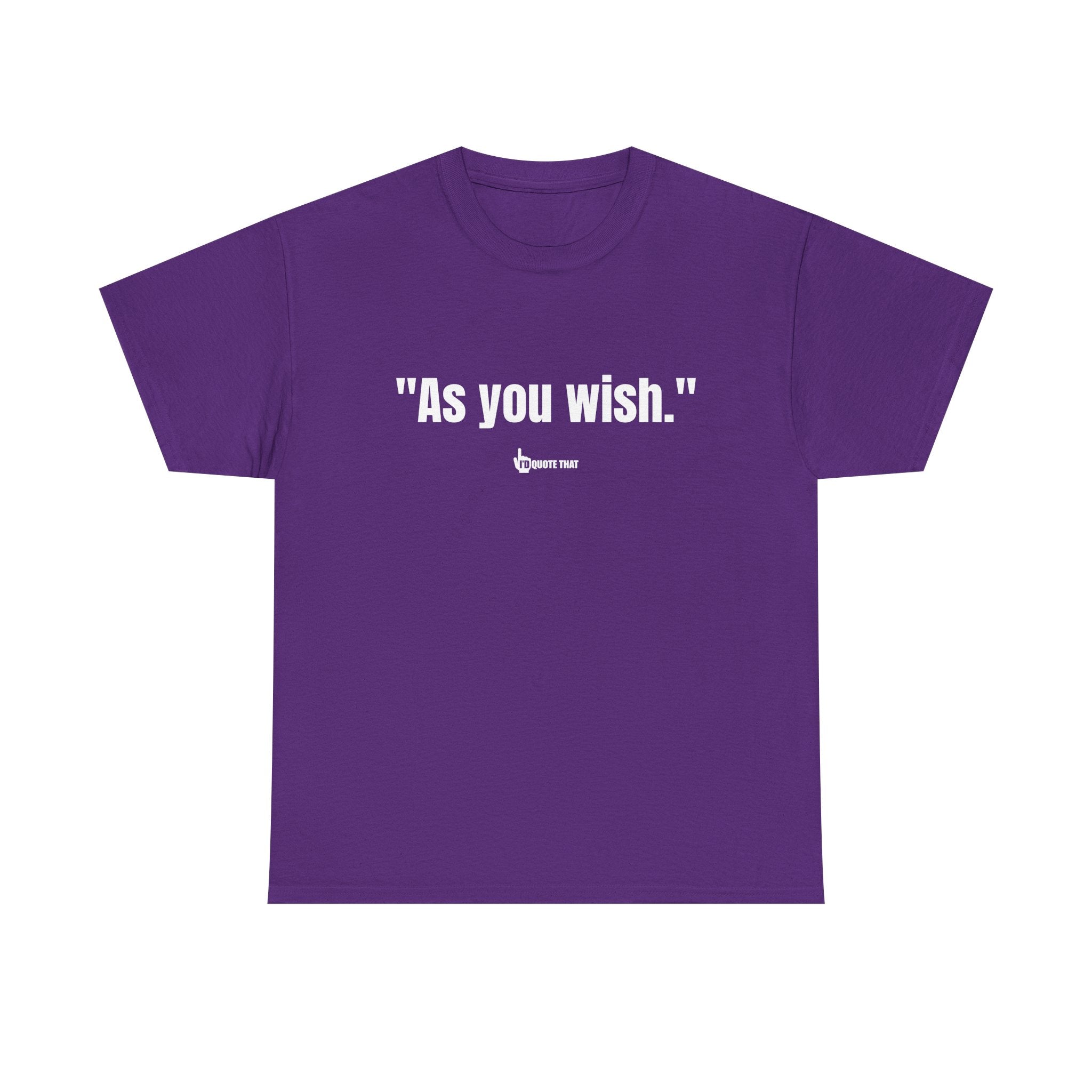 "As you wish." White Print. Whispered Promise of Devotion Shirt – Romantic Cult Classic Quote Apparel, Minimalist Typography Tee for Couples