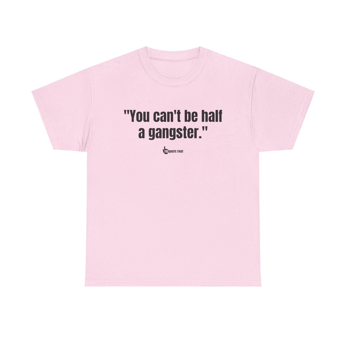 "You can't be half a gangster." Bold Quote Graphic Tee - Full Commitment Streetwear - No Half Measures Shirt