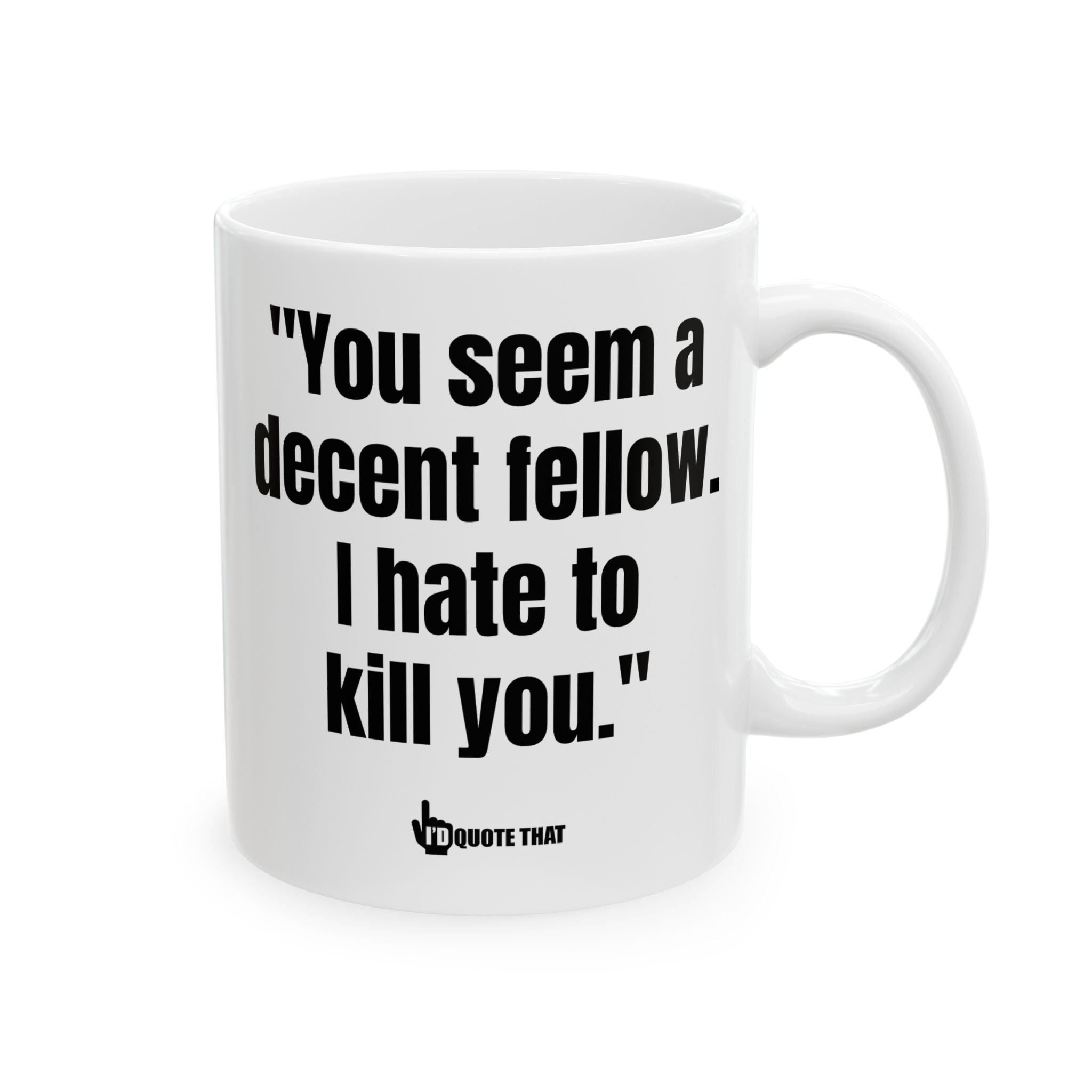 "You Seem a Decent Fellow. I Hate to Kill You." Witty Coffee Mug – Dark Humor Sarcastic Quote Cup for Hilarious Mornings & Office Banter