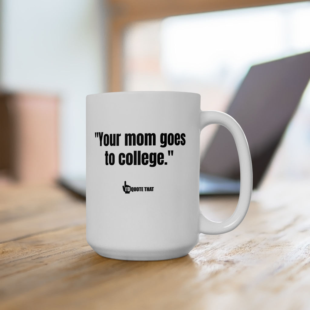 "Your Mom Goes to College" – Hilarious Retro Quote Coffee Mug for Witty Comebacks & Sarcastic Morning Vibes