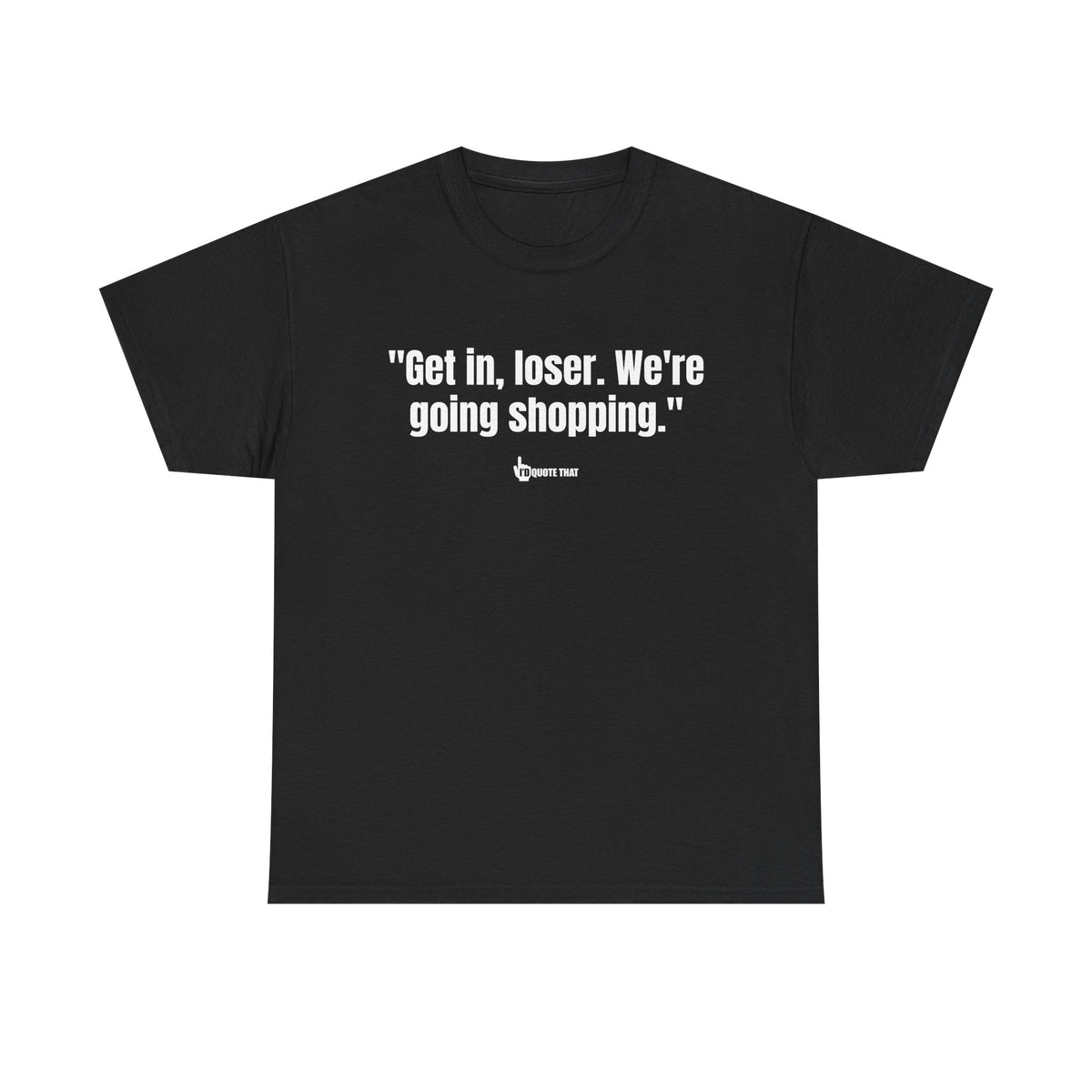 "Get in, Loser. We're Going Shopping." Sassy Bestie Shopping Trip T-Shirt – Hilarious Friend Group Outing Tee